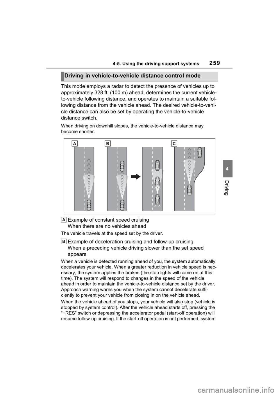 TOYOTA VENZA HYBRID 2021 Owners Manual (in English) 2594-5. Using the driving support systems
4
Driving
This mode employs a radar to detect the presence of vehicles up to
approximately 328 ft. (100 m) ahead, determines the current vehicle-
to-vehicle TOYOTA VENZA HYBRID 2021 Owners Manual (in English) 2594-5. Using the driving support systems
4
Driving
This mode employs a radar to detect the presence of vehicles up to
approximately 328 ft. (100 m) ahead, determines the current vehicle-
to-vehicle