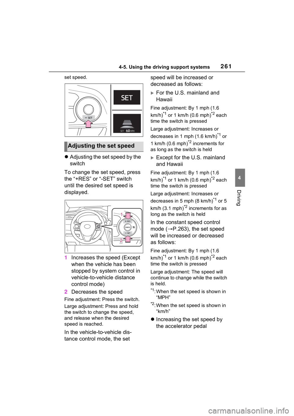 TOYOTA VENZA HYBRID 2021 Owners Manual (in English) 2614-5. Using the driving support systems
4
Driving
set speed.
Adjusting the set speed by the
switch
To change the set speed, press
the “+RES” or “-SET” switch
until the desired set spee TOYOTA VENZA HYBRID 2021 Owners Manual (in English) 2614-5. Using the driving support systems
4
Driving
set speed.
Adjusting the set speed by the
switch
To change the set speed, press
the “+RES” or “-SET” switch
until the desired set spee