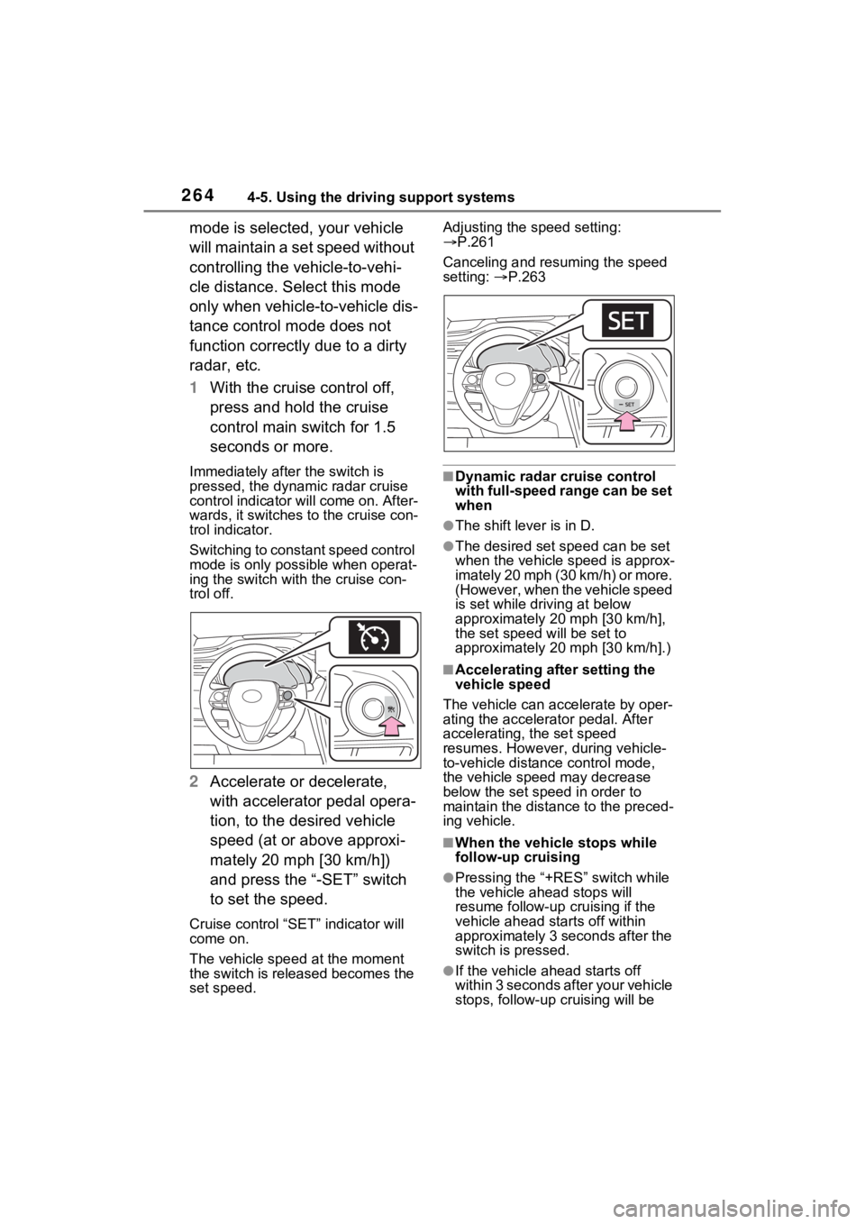 TOYOTA VENZA HYBRID 2021 Owners Manual (in English) 2644-5. Using the driving support systems
mode is selected, your vehicle
will maintain a set speed without
controlling the vehicle-to-vehi-
cle distance. Select this mode
only when vehicle-to-vehic TOYOTA VENZA HYBRID 2021 Owners Manual (in English) 2644-5. Using the driving support systems
mode is selected, your vehicle
will maintain a set speed without
controlling the vehicle-to-vehi-
cle distance. Select this mode
only when vehicle-to-vehic