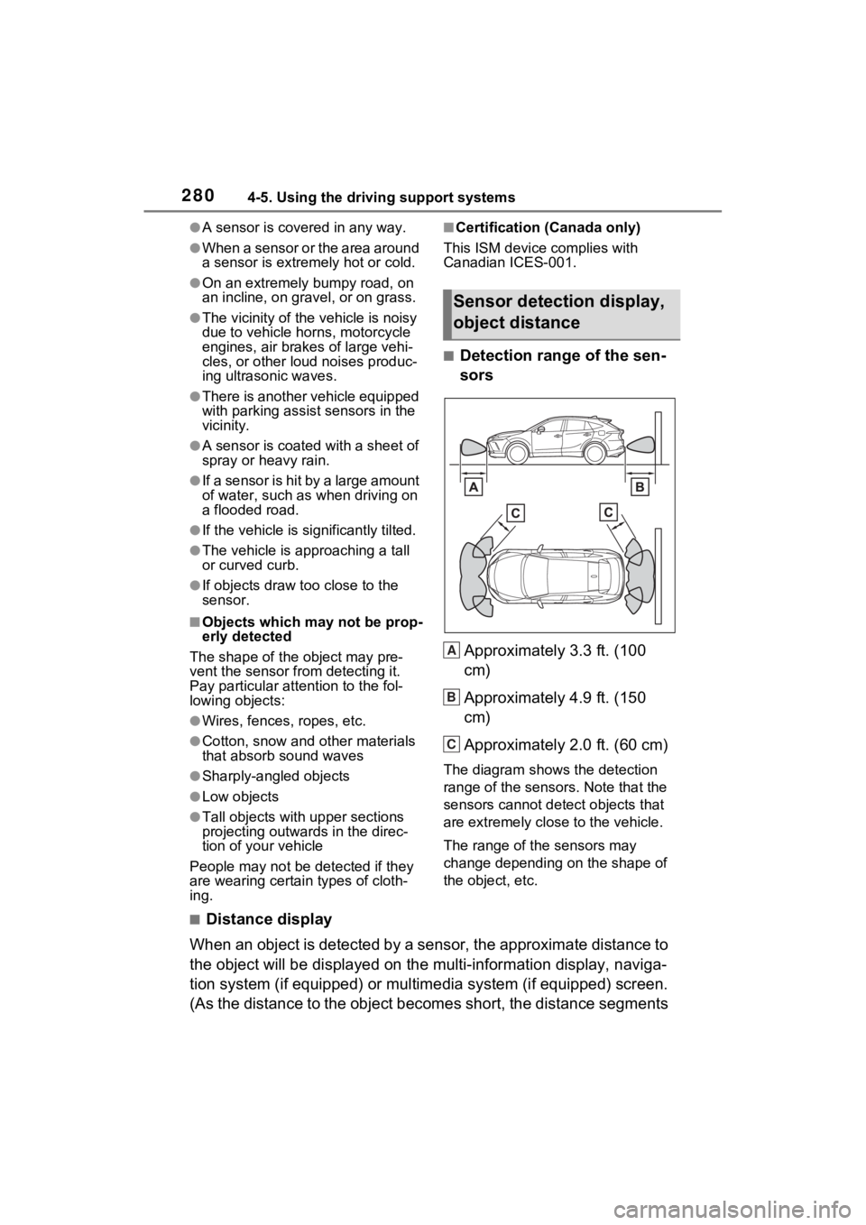 TOYOTA VENZA HYBRID 2021  Owners Manual (in English) 2804-5. Using the driving support systems
●A sensor is covered in any way.
●When a sensor or the area around 
a sensor is extremely hot or cold.
●On an extremely bumpy road, on 
an incline, on g