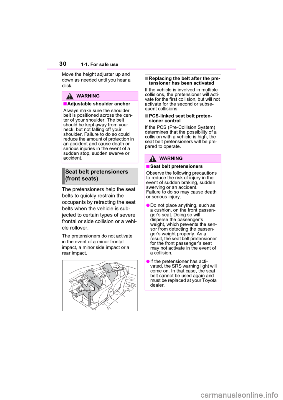 TOYOTA VENZA HYBRID 2021   (in English) Owners Guide 301-1. For safe use
Move the height adjuster up and 
down as needed until you hear a 
click.
The pretensioners help the seat 
belts to quickly restrain the 
occupants by retracting the seat 
belts whe