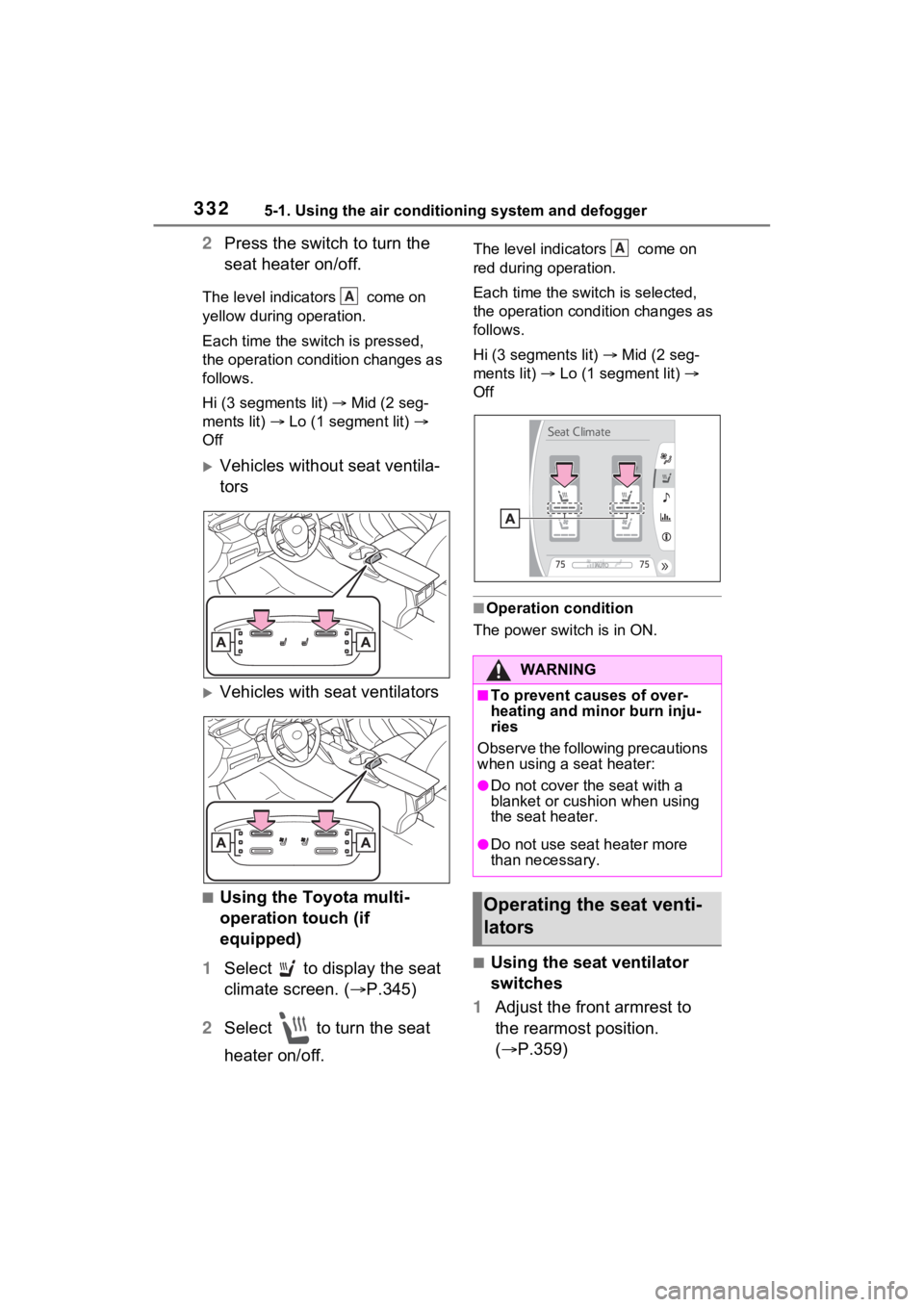 TOYOTA VENZA HYBRID 2021 Owners Manual (in English) 3325-1. Using the air conditioning system and defogger
2Press the switch to turn the
seat heater on/off.
The level indicators come on
yellow during operation.
Each time the switch is pressed,
the TOYOTA VENZA HYBRID 2021 Owners Manual (in English) 3325-1. Using the air conditioning system and defogger
2Press the switch to turn the
seat heater on/off.
The level indicators come on
yellow during operation.
Each time the switch is pressed,
the