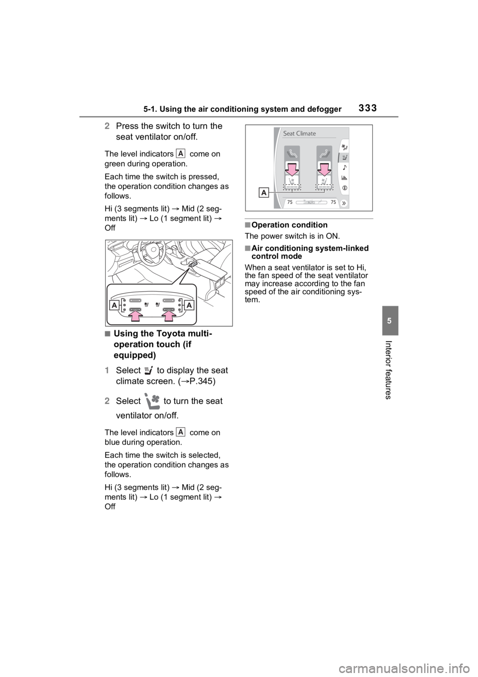 TOYOTA VENZA HYBRID 2021 Owners Manual (in English) 3335-1. Using the air conditioning system and defogger
5
Interior features
2Press the switch to turn the
seat ventilator on/off.
The level indicators come on
green during operation.
Each time the TOYOTA VENZA HYBRID 2021 Owners Manual (in English) 3335-1. Using the air conditioning system and defogger
5
Interior features
2Press the switch to turn the
seat ventilator on/off.
The level indicators come on
green during operation.
Each time the