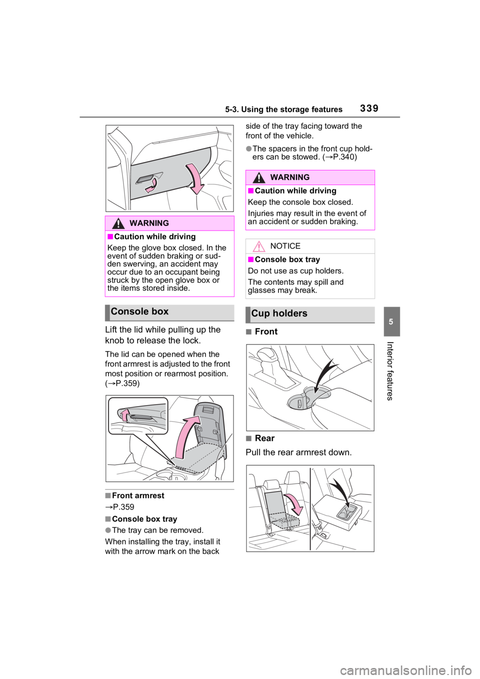 TOYOTA VENZA HYBRID 2021 Owners Manual (in English) 3395-3. Using the storage features
5
Interior features
Lift the lid while pulling up the
knob to release the lock.
The lid can be opened when the
front armrest is adjusted to the front
most positio TOYOTA VENZA HYBRID 2021 Owners Manual (in English) 3395-3. Using the storage features
5
Interior features
Lift the lid while pulling up the
knob to release the lock.
The lid can be opened when the
front armrest is adjusted to the front
most positio