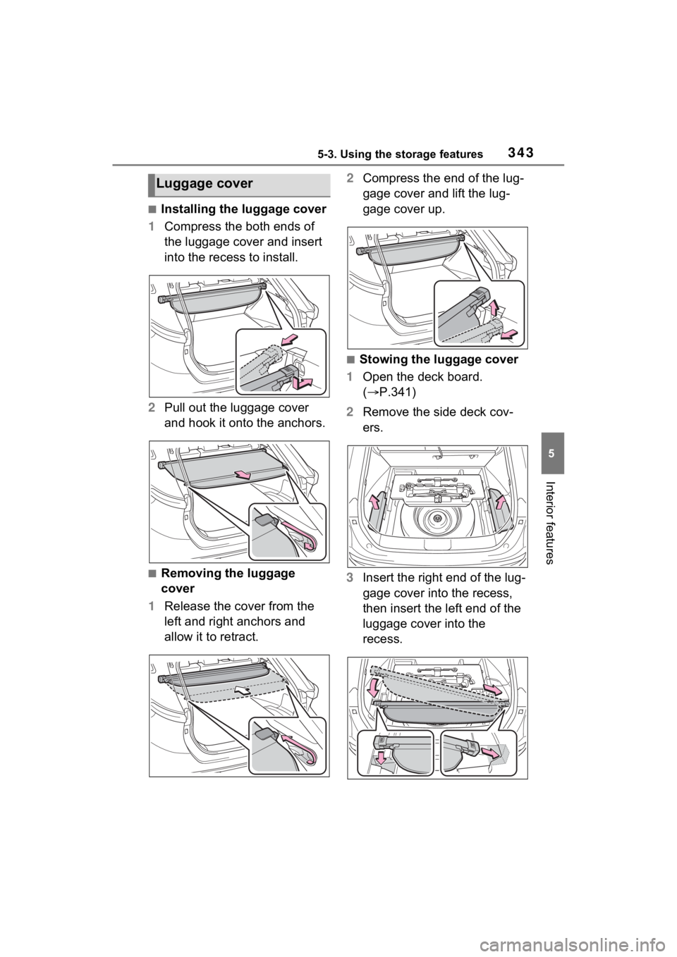 TOYOTA VENZA HYBRID 2021 Owners Manual (in English) 3435-3. Using the storage features
5
Interior features
■Installing the luggage cover
1 Compress the both ends of
the luggage cover and insert
into the recess to install.
2 Pull out the luggage cov TOYOTA VENZA HYBRID 2021 Owners Manual (in English) 3435-3. Using the storage features
5
Interior features
■Installing the luggage cover
1 Compress the both ends of
the luggage cover and insert
into the recess to install.
2 Pull out the luggage cov