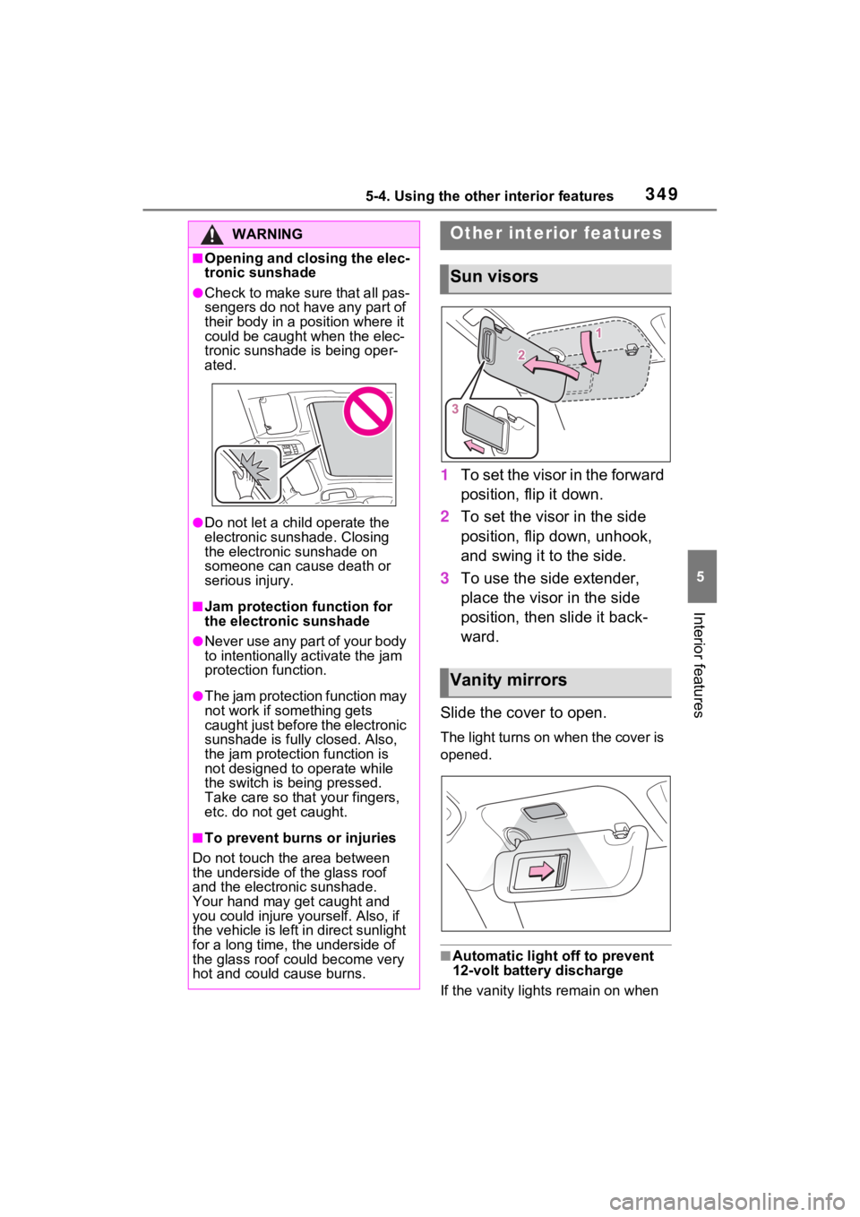 TOYOTA VENZA HYBRID 2021 Owners Manual (in English) 3495-4. Using the other interior features
5
Interior features
1To set the visor in the forward
position, flip it down.
2 To set the visor in the side
position, flip down, unhook,
and swing it to th TOYOTA VENZA HYBRID 2021 Owners Manual (in English) 3495-4. Using the other interior features
5
Interior features
1To set the visor in the forward
position, flip it down.
2 To set the visor in the side
position, flip down, unhook,
and swing it to th