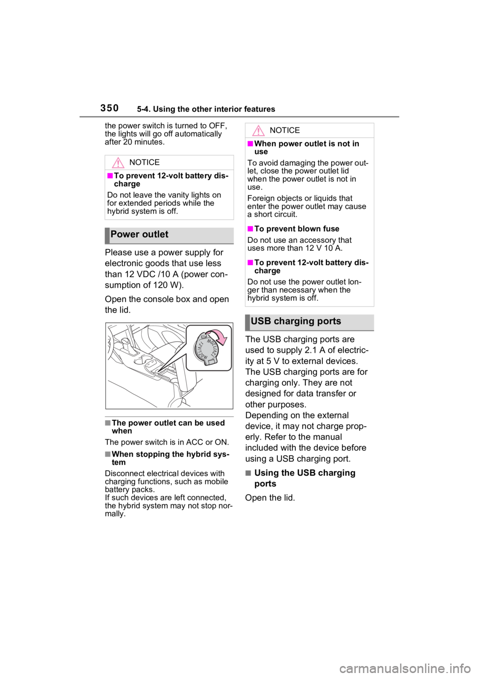 TOYOTA VENZA HYBRID 2021 Owners Manual (in English) 3505-4. Using the other interior features
the power switch is turned to OFF,
the lights will go off automatically
after 20 minutes.
Please use a power supply for
electronic goods that use less
tha TOYOTA VENZA HYBRID 2021 Owners Manual (in English) 3505-4. Using the other interior features
the power switch is turned to OFF,
the lights will go off automatically
after 20 minutes.
Please use a power supply for
electronic goods that use less
tha