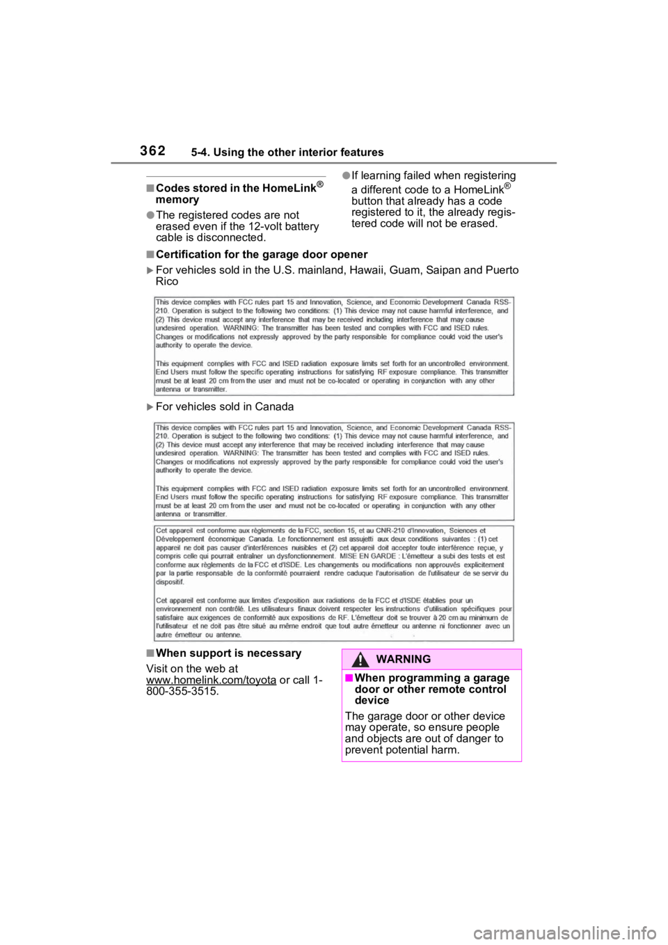 TOYOTA VENZA HYBRID 2021 Owners Manual (in English) 3625-4. Using the other interior features
■Codes stored in the HomeLink®
memory
●The registered codes are not
erased even if the 12-volt battery
cable is disconnected.
●If learning failed w TOYOTA VENZA HYBRID 2021 Owners Manual (in English) 3625-4. Using the other interior features
■Codes stored in the HomeLink®
memory
●The registered codes are not
erased even if the 12-volt battery
cable is disconnected.
●If learning failed w