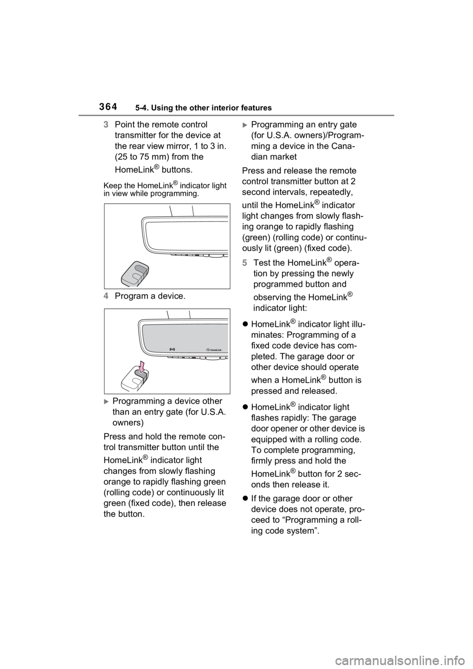 TOYOTA VENZA HYBRID 2021 Owners Manual (in English) 3645-4. Using the other interior features
3Point the remote control
transmitter for the device at
the rear view mirror, 1 to 3 in.
(25 to 75 mm) from the
HomeLink
® buttons.
Keep the HomeLink® i TOYOTA VENZA HYBRID 2021 Owners Manual (in English) 3645-4. Using the other interior features
3Point the remote control
transmitter for the device at
the rear view mirror, 1 to 3 in.
(25 to 75 mm) from the
HomeLink
® buttons.
Keep the HomeLink® i