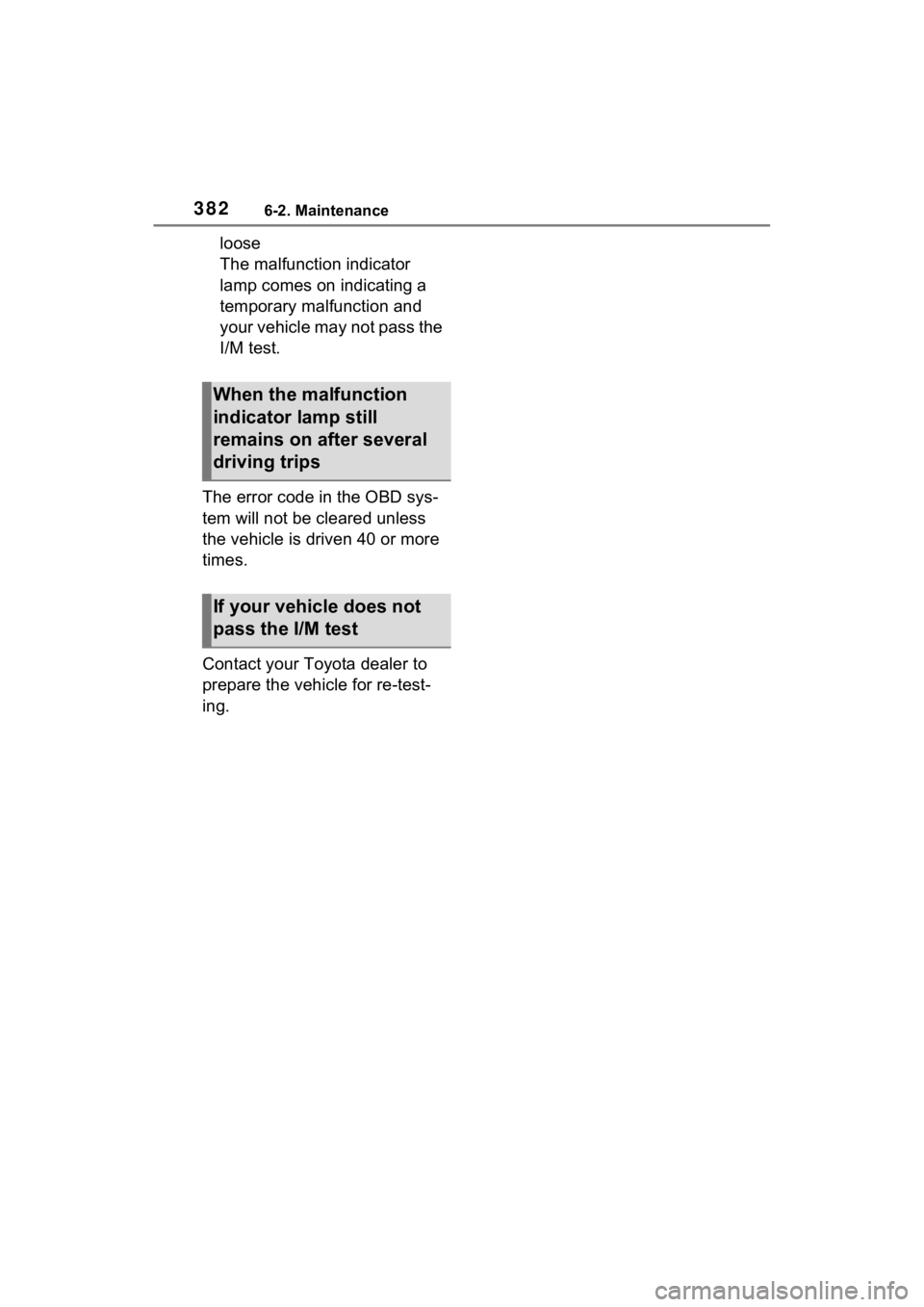 TOYOTA VENZA HYBRID 2021 Owners Manual (in English) 3826-2. Maintenance
loose
The malfunction indicator
lamp comes on indicating a
temporary malfunction and
your vehicle may not pass the
I/M test.
The error code in the OBD sys-
tem will not be clea TOYOTA VENZA HYBRID 2021 Owners Manual (in English) 3826-2. Maintenance
loose
The malfunction indicator
lamp comes on indicating a
temporary malfunction and
your vehicle may not pass the
I/M test.
The error code in the OBD sys-
tem will not be clea