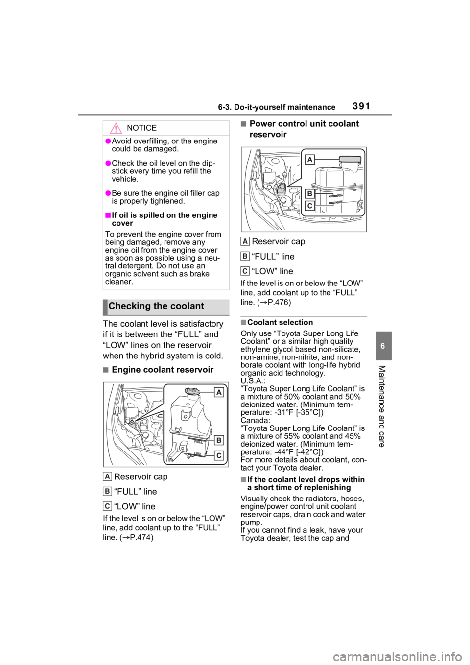 TOYOTA VENZA HYBRID 2021 Owners Manual (in English) 3916-3. Do-it-yourself maintenance
6
Maintenance and care
The coolant level is satisfactory
if it is between the “FULL” and
“LOW” lines on the reservoir
when the hybrid system is cold.
■E TOYOTA VENZA HYBRID 2021 Owners Manual (in English) 3916-3. Do-it-yourself maintenance
6
Maintenance and care
The coolant level is satisfactory
if it is between the “FULL” and
“LOW” lines on the reservoir
when the hybrid system is cold.
■E