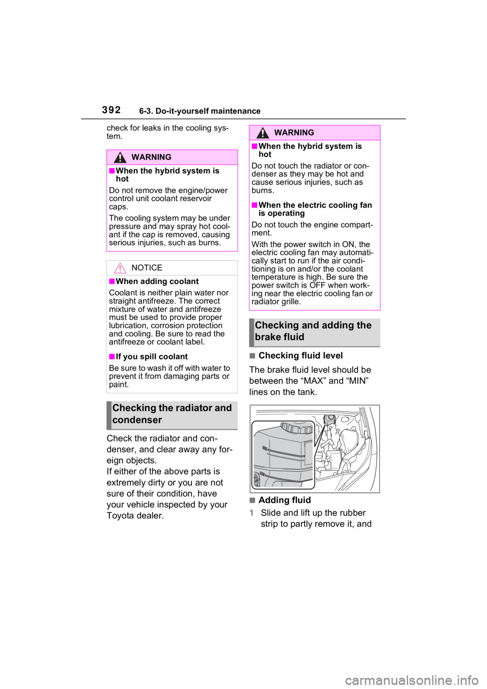 TOYOTA VENZA HYBRID 2021 Owners Manual (in English) 3926-3. Do-it-yourself maintenance
check for leaks in the cooling sys-
tem.
Check the radiator and con-
denser, and clear away any for-
eign objects.
If either of the above parts is
extremely dirty o TOYOTA VENZA HYBRID 2021 Owners Manual (in English) 3926-3. Do-it-yourself maintenance
check for leaks in the cooling sys-
tem.
Check the radiator and con-
denser, and clear away any for-
eign objects.
If either of the above parts is
extremely dirty o