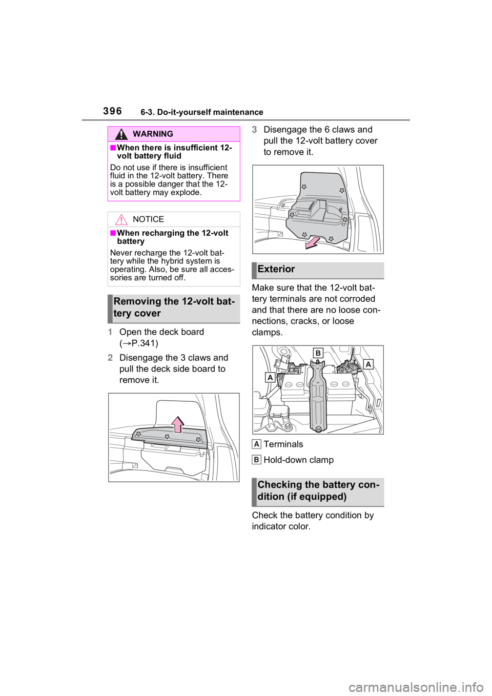 TOYOTA VENZA HYBRID 2021 Owners Manual (in English) 3966-3. Do-it-yourself maintenance
1Open the deck board
( P.341)
2 Disengage the 3 claws and
pull the deck side board to
remove it. 3
Disengage the 6 claws and
pull the 12-volt battery cover
t TOYOTA VENZA HYBRID 2021 Owners Manual (in English) 3966-3. Do-it-yourself maintenance
1Open the deck board
( P.341)
2 Disengage the 3 claws and
pull the deck side board to
remove it. 3
Disengage the 6 claws and
pull the 12-volt battery cover
t