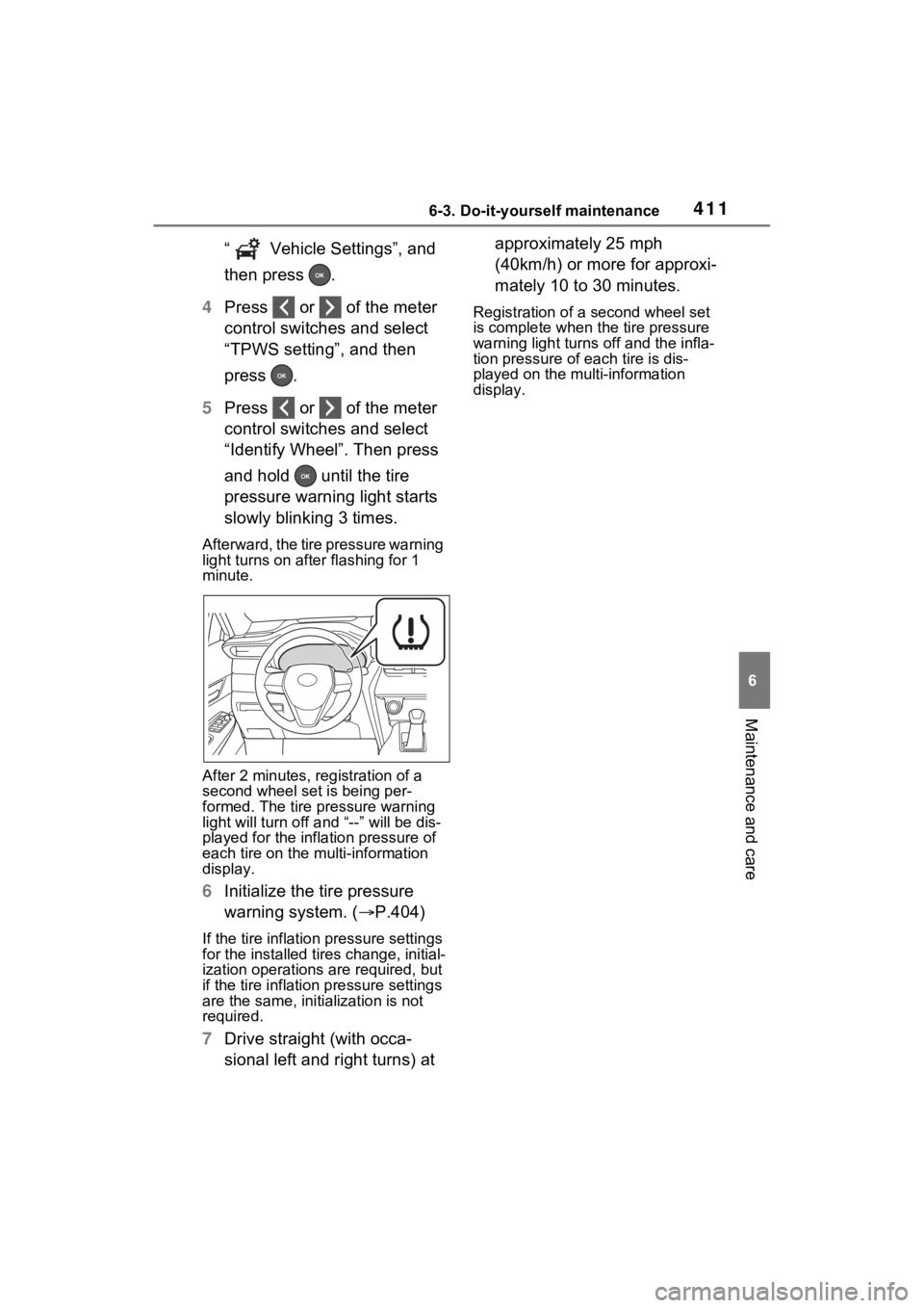 TOYOTA VENZA HYBRID 2021 Owners Manual (in English) 4116-3. Do-it-yourself maintenance
6
Maintenance and care
“ Vehicle Settings”, and
then press .
4 Press or of the meter
control switches and select
“TPWS setting”, and then
press .
TOYOTA VENZA HYBRID 2021 Owners Manual (in English) 4116-3. Do-it-yourself maintenance
6
Maintenance and care
“ Vehicle Settings”, and
then press .
4 Press or of the meter
control switches and select
“TPWS setting”, and then
press .