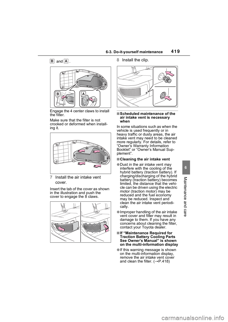 TOYOTA VENZA HYBRID 2021 Owners Manual (in English) 4196-3. Do-it-yourself maintenance
6
Maintenance and care
and .
Engage the 4 center claws to install
the filter.
Make sure that t he filter is not
crooked or deformed when install-
ing it.
7 Insta TOYOTA VENZA HYBRID 2021 Owners Manual (in English) 4196-3. Do-it-yourself maintenance
6
Maintenance and care
and .
Engage the 4 center claws to install
the filter.
Make sure that t he filter is not
crooked or deformed when install-
ing it.
7 Insta