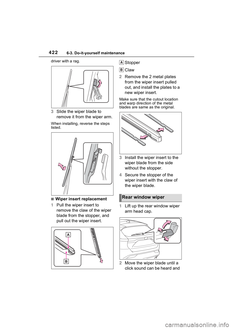 TOYOTA VENZA HYBRID 2021 Owners Manual (in English) 4226-3. Do-it-yourself maintenance
driver with a rag.
3Slide the wiper blade to
remove it from the wiper arm.
When installing, rev erse the steps
listed.
■Wiper insert replacement
1 Pull the wiper TOYOTA VENZA HYBRID 2021 Owners Manual (in English) 4226-3. Do-it-yourself maintenance
driver with a rag.
3Slide the wiper blade to
remove it from the wiper arm.
When installing, rev erse the steps
listed.
■Wiper insert replacement
1 Pull the wiper