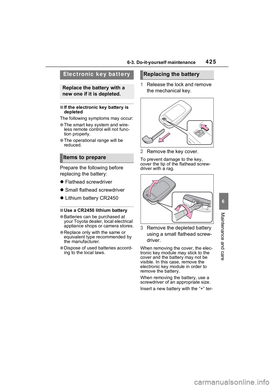 TOYOTA VENZA HYBRID 2021 Owners Manual (in English) 4256-3. Do-it-yourself maintenance
6
Maintenance and care
■If the electronic key battery is
depleted
The following symptoms may occur:
●The smart key system and wire-
less remote contr ol will no TOYOTA VENZA HYBRID 2021 Owners Manual (in English) 4256-3. Do-it-yourself maintenance
6
Maintenance and care
■If the electronic key battery is
depleted
The following symptoms may occur:
●The smart key system and wire-
less remote contr ol will no
