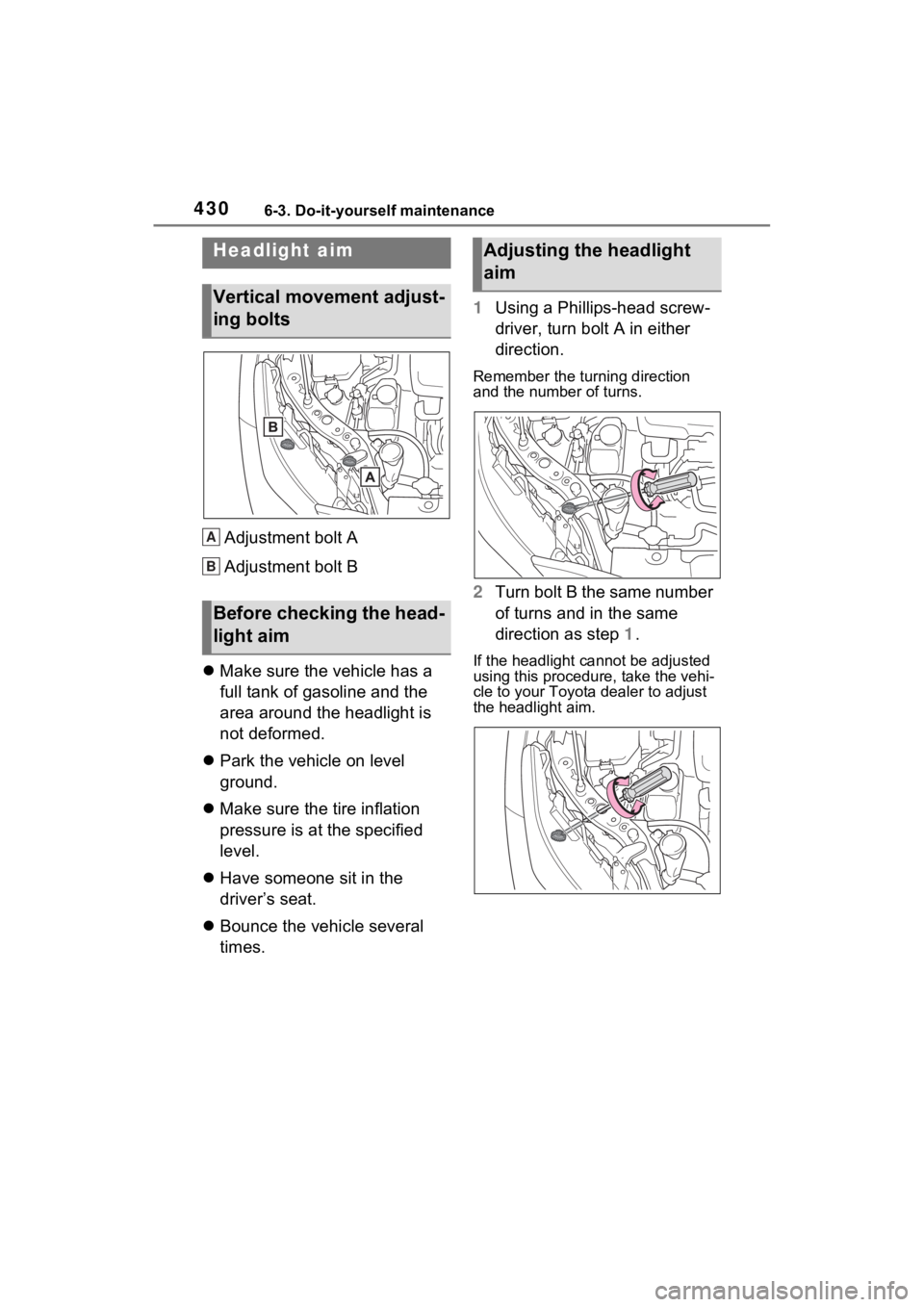 TOYOTA VENZA HYBRID 2021 Owners Manual (in English) 4306-3. Do-it-yourself maintenance
Adjustment bolt A
Adjustment bolt B
Make sure the vehicle has a
full tank of gasoline and the
area around the headlight is
not deformed.
Park the vehicle TOYOTA VENZA HYBRID 2021 Owners Manual (in English) 4306-3. Do-it-yourself maintenance
Adjustment bolt A
Adjustment bolt B
Make sure the vehicle has a
full tank of gasoline and the
area around the headlight is
not deformed.
Park the vehicle