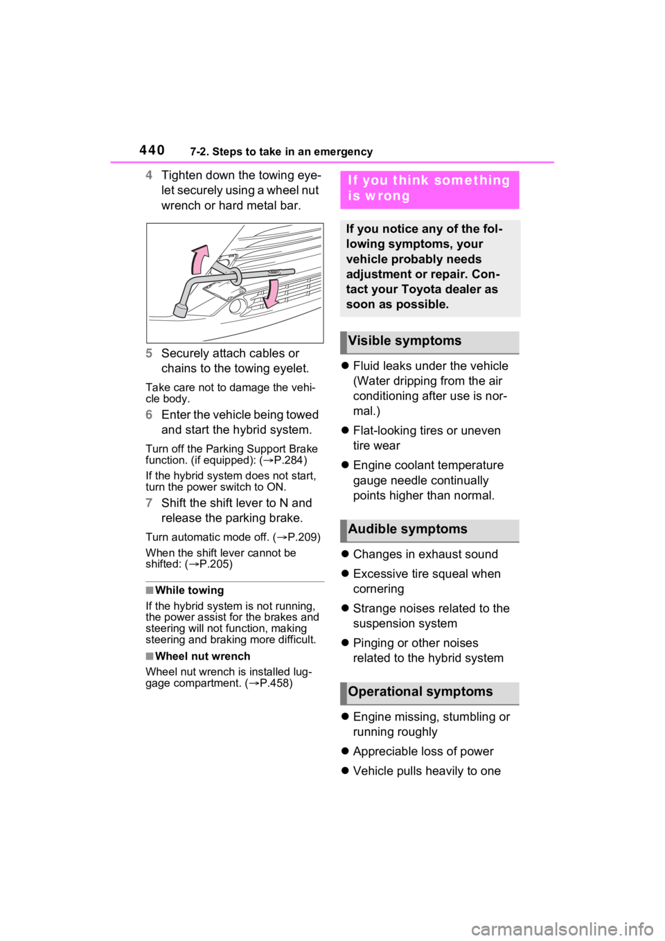 TOYOTA VENZA HYBRID 2021 Owners Manual (in English) 4407-2. Steps to take in an emergency
4Tighten down the towing eye-
let securely using a wheel nut
wrench or hard metal bar.
5 Securely attach cables or
chains to the towing eyelet.
Take care not to TOYOTA VENZA HYBRID 2021 Owners Manual (in English) 4407-2. Steps to take in an emergency
4Tighten down the towing eye-
let securely using a wheel nut
wrench or hard metal bar.
5 Securely attach cables or
chains to the towing eyelet.
Take care not to