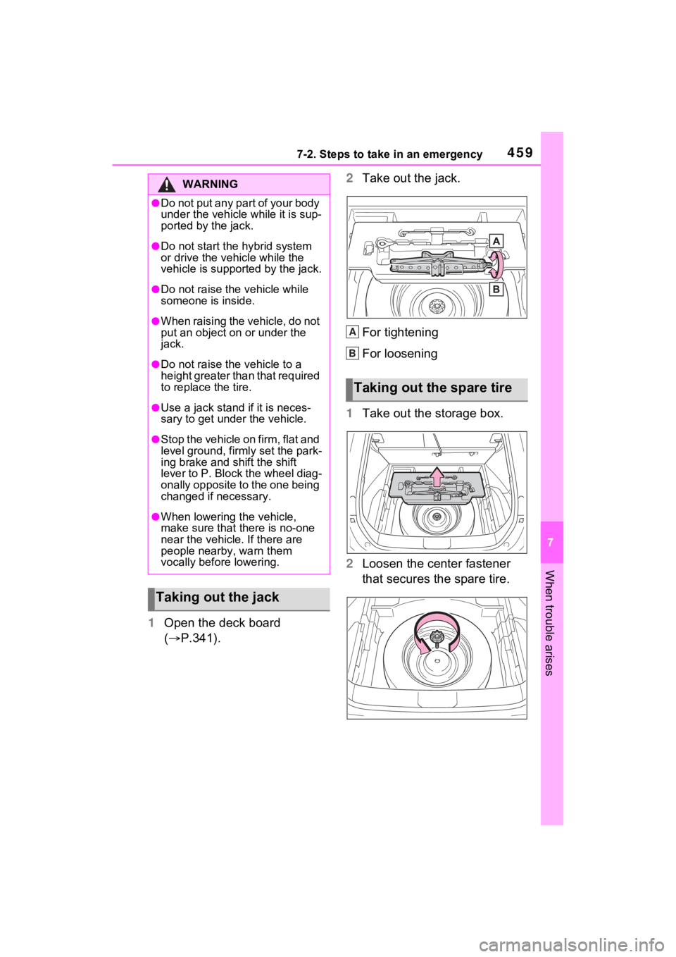 TOYOTA VENZA HYBRID 2021  Owners Manual (in English) 4597-2. Steps to take in an emergency
7
When trouble arises
1Open the deck board 
( P.341). 2
Take out the jack.
For tightening
For loosening
1 Take out the storage box.
2 Loosen the center fastene