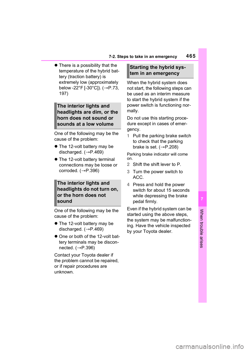 TOYOTA VENZA HYBRID 2021  Owners Manual (in English) 4657-2. Steps to take in an emergency
7
When trouble arises
There is a possibility that the 
temperature of the hybrid bat-
tery (traction battery) is 
extremely low (approximately 
below -22°F [-