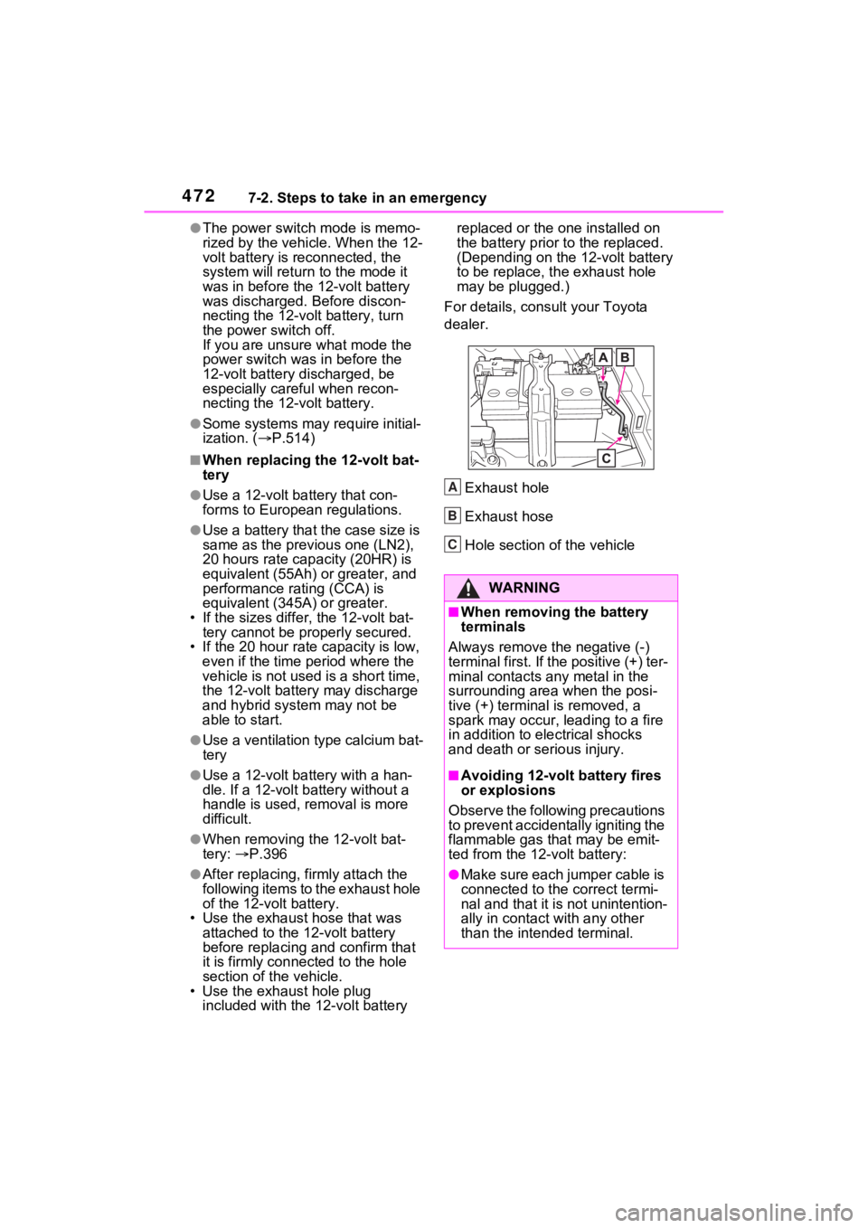 TOYOTA VENZA HYBRID 2021 Owners Manual (in English) 4727-2. Steps to take in an emergency
●The power switch mode is memo-
rized by the vehicle. When the 12-
volt battery is reconnected, the
system will return to the mode it
was in before the 12-vo TOYOTA VENZA HYBRID 2021 Owners Manual (in English) 4727-2. Steps to take in an emergency
●The power switch mode is memo-
rized by the vehicle. When the 12-
volt battery is reconnected, the
system will return to the mode it
was in before the 12-vo