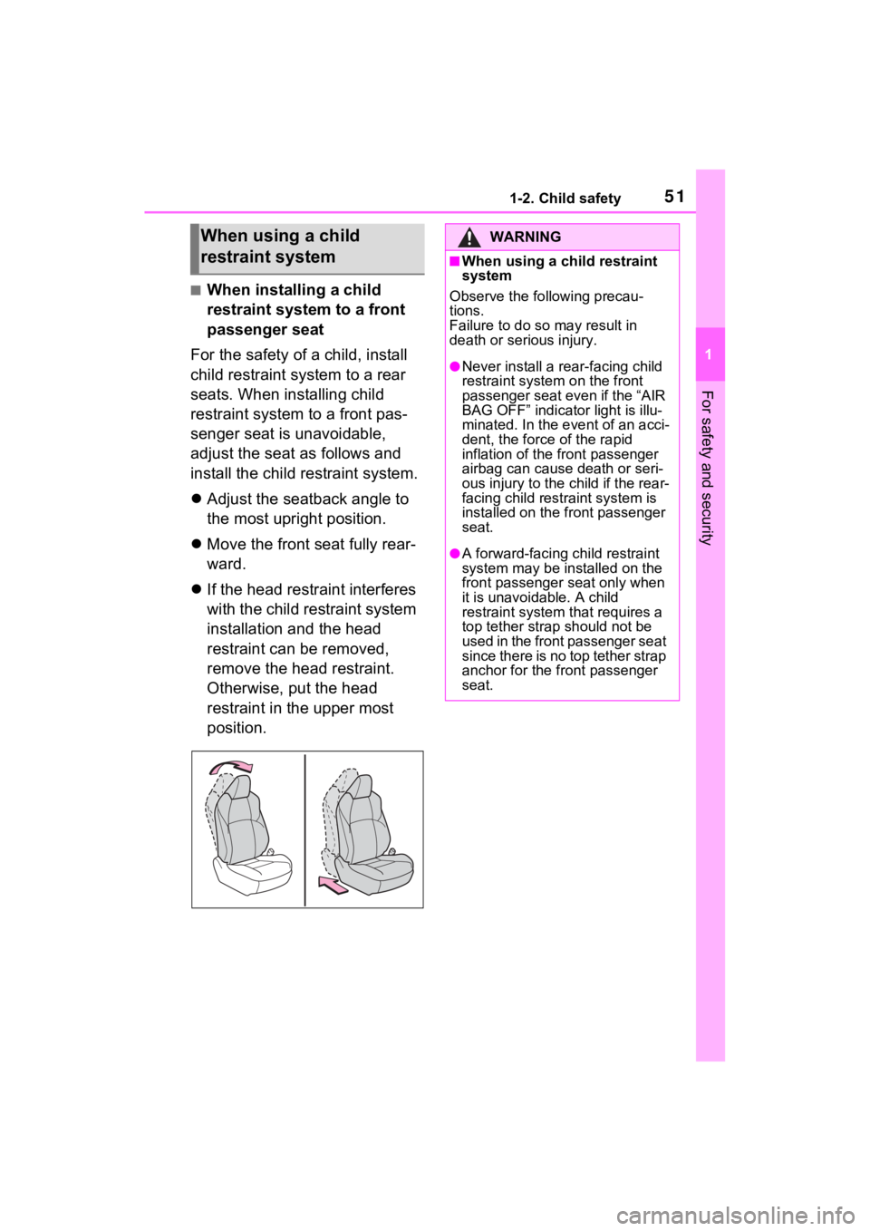 TOYOTA VENZA HYBRID 2021 (in English) Workshop Manual 511-2. Child safety
1
For safety and security
■When installing a child
restraint system to a front
passenger seat
For the safety of a child, install
child restraint system to a rear
seats. When TOYOTA VENZA HYBRID 2021 (in English) Workshop Manual 511-2. Child safety
1
For safety and security
■When installing a child
restraint system to a front
passenger seat
For the safety of a child, install
child restraint system to a rear
seats. When