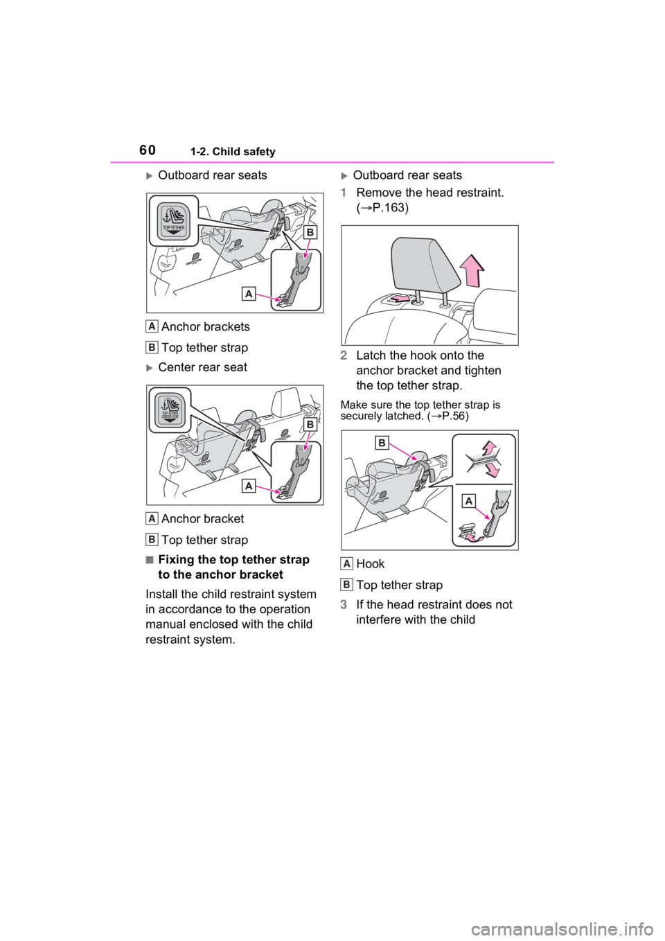 TOYOTA VENZA HYBRID 2021 (in English) Repair Manual 601-2. Child safety
Outboard rear seatsAnchor brackets
Top tether strap
Center rear seatAnchor bracket
Top tether strap
■Fixing the top tether strap
to the anchor bracket
Install the child re TOYOTA VENZA HYBRID 2021 (in English) Repair Manual 601-2. Child safety
Outboard rear seatsAnchor brackets
Top tether strap
Center rear seatAnchor bracket
Top tether strap
■Fixing the top tether strap
to the anchor bracket
Install the child re