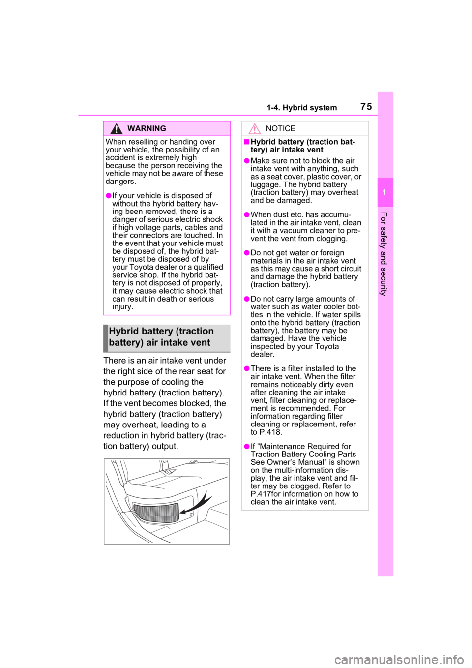 TOYOTA VENZA HYBRID 2021 (in English) Manual PDF 751-4. Hybrid system
1
For safety and security
There is an air intake vent under
the right side of the rear seat for
the purpose of cooling the
hybrid battery (traction battery).
If the vent becom TOYOTA VENZA HYBRID 2021 (in English) Manual PDF 751-4. Hybrid system
1
For safety and security
There is an air intake vent under
the right side of the rear seat for
the purpose of cooling the
hybrid battery (traction battery).
If the vent becom