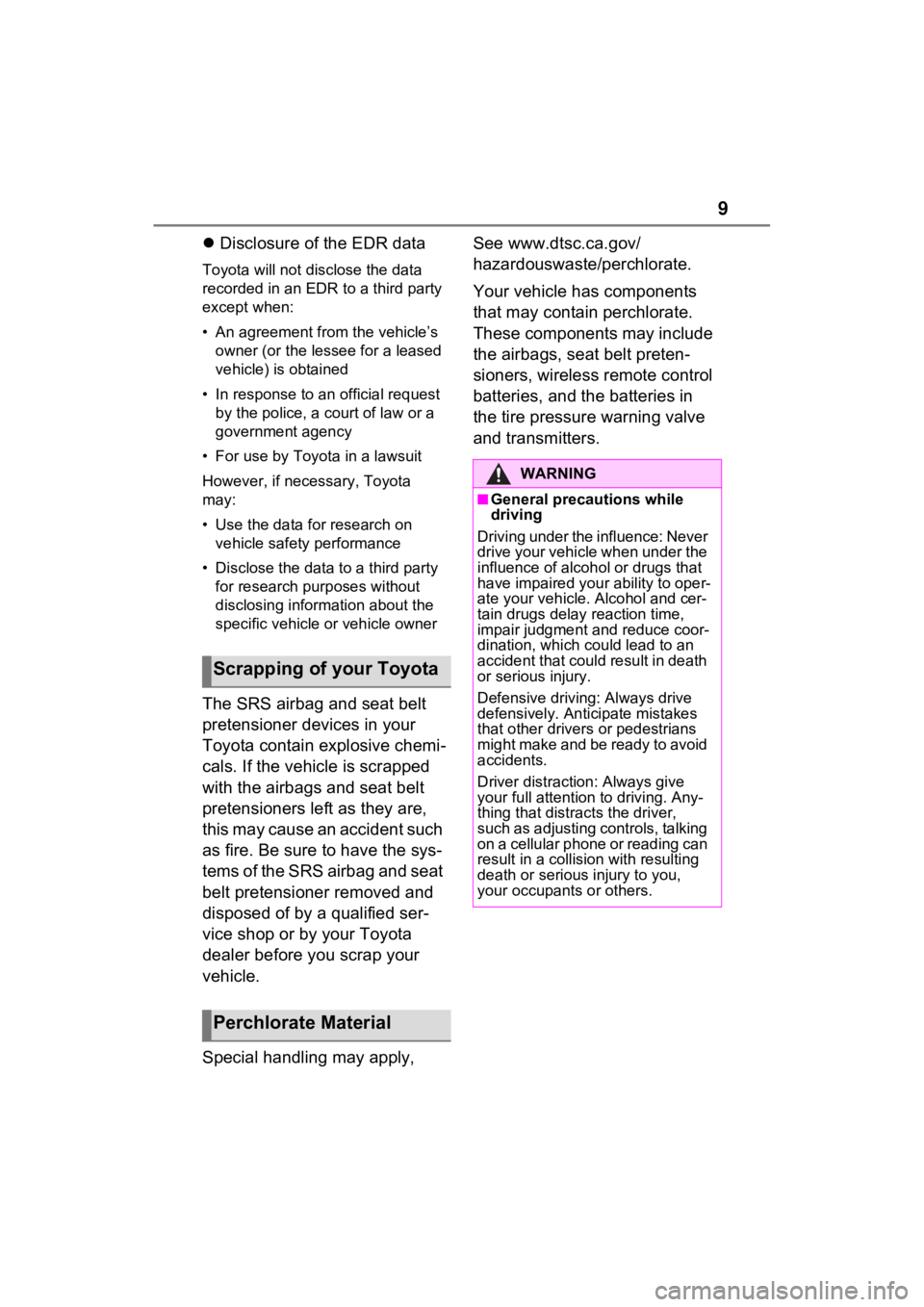 TOYOTA VENZA HYBRID 2021  Owners Manual (in English) 9
Disclosure of the EDR data
Toyota will not disclose the data 
recorded in an EDR to a third party 
except when:
• An agreement from the vehicle’s 
owner (or the less ee for a leased 
vehicle)