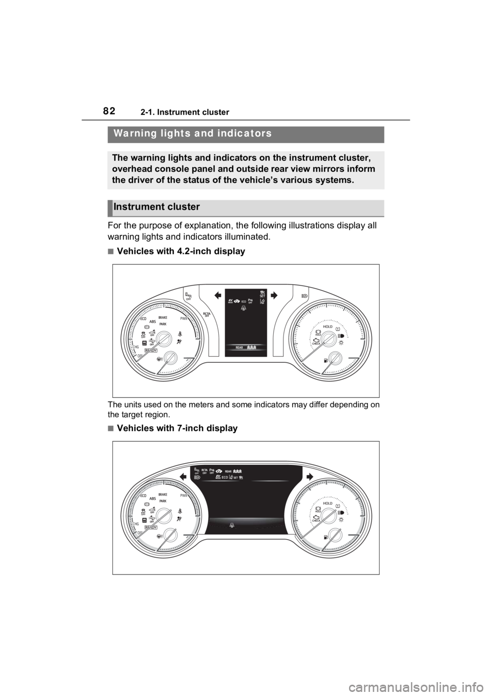 TOYOTA VENZA HYBRID 2021  Owners Manual (in English) 822-1. Instrument cluster
2-1.Instrument cluster
For the purpose of explanation, the following illustrations display all 
warning lights and indicators illuminated.
■Vehicles with 4.2-inch display
T