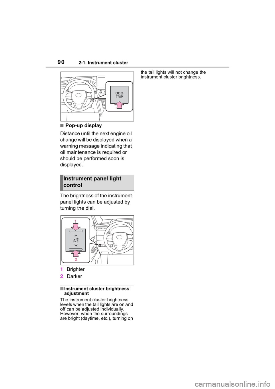 TOYOTA VENZA HYBRID 2021  Owners Manual (in English) 902-1. Instrument cluster
■Pop-up display
Distance until the next engine oil 
change will be displayed when a 
warning message indicating that 
oil maintenance is required or 
should be performed so