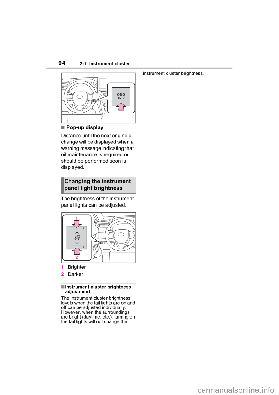 TOYOTA VENZA HYBRID 2021  Owners Manual (in English) 942-1. Instrument cluster
■Pop-up display
Distance until the next engine oil 
change will be displayed when a 
warning message indicating that 
oil maintenance is required or 
should be performed so