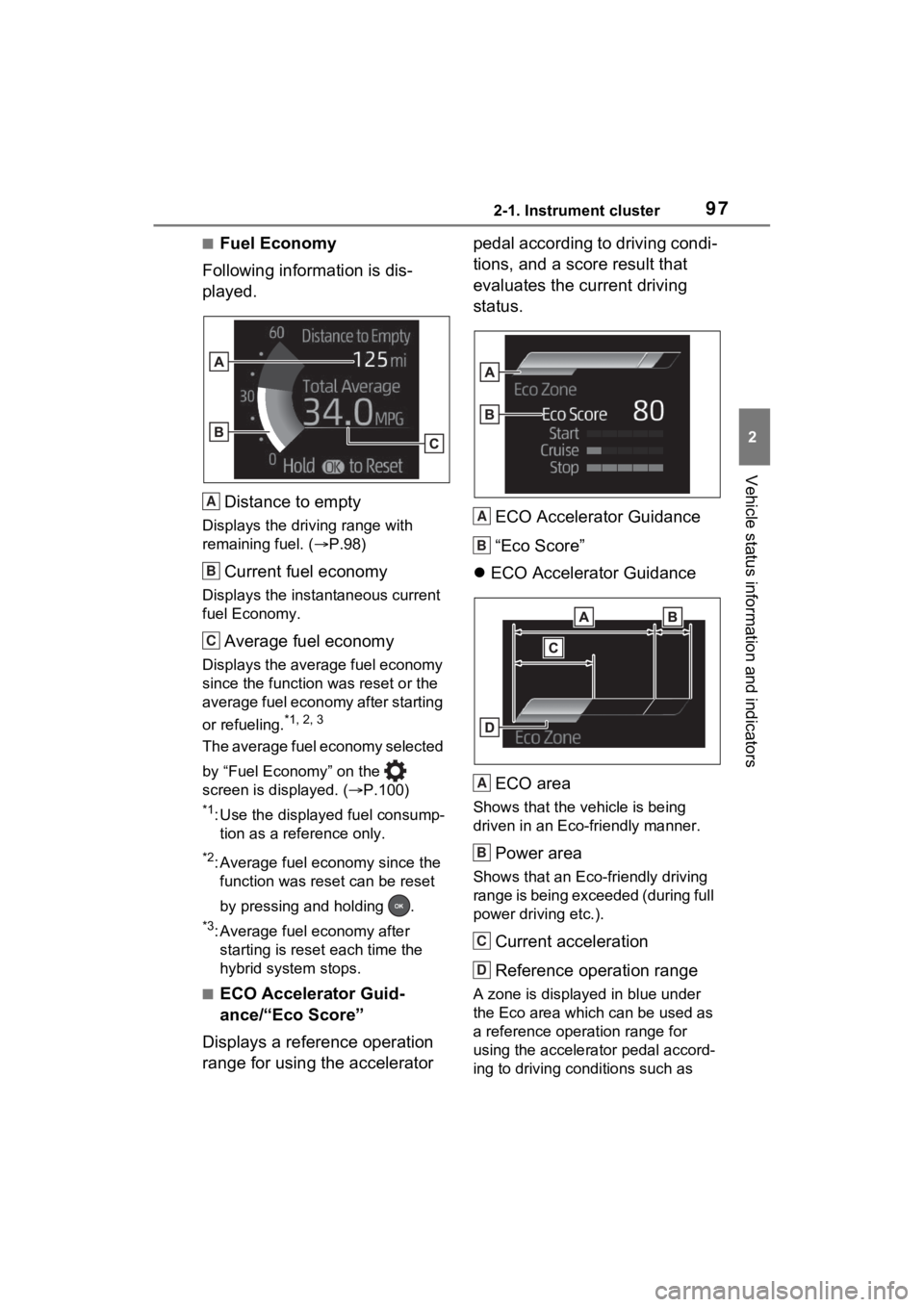 TOYOTA VENZA HYBRID 2021  Owners Manual (in English) 972-1. Instrument cluster
2
Vehicle status information and indicators
■Fuel Economy
Following information is dis-
played.
Distance to empty
Displays the driving range with 
remaining fuel. ( P.98