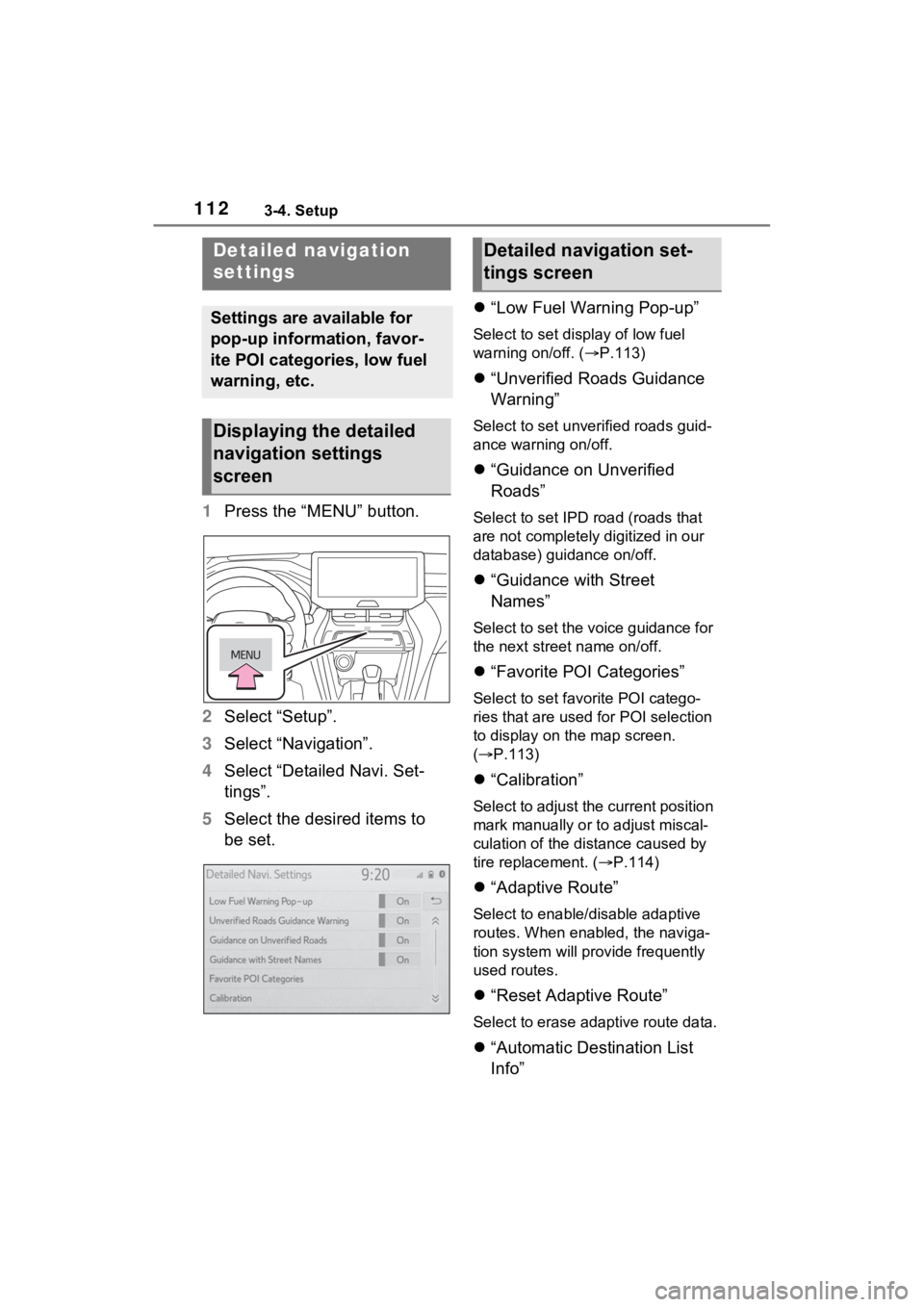 TOYOTA VENZA HYBRID 2021 Accessories, Audio & Navigation (in English) 1123-4. Setup
1Press the “MENU” button.
2 Select “Setup”.
3 Select “Navigation”.
4 Select “Detailed Navi. Set-
tings”.
5 Select the desired items to
be set.
“Low Fuel Warning Po TOYOTA VENZA HYBRID 2021 Accessories, Audio & Navigation (in English) 1123-4. Setup
1Press the “MENU” button.
2 Select “Setup”.
3 Select “Navigation”.
4 Select “Detailed Navi. Set-
tings”.
5 Select the desired items to
be set.
“Low Fuel Warning Po