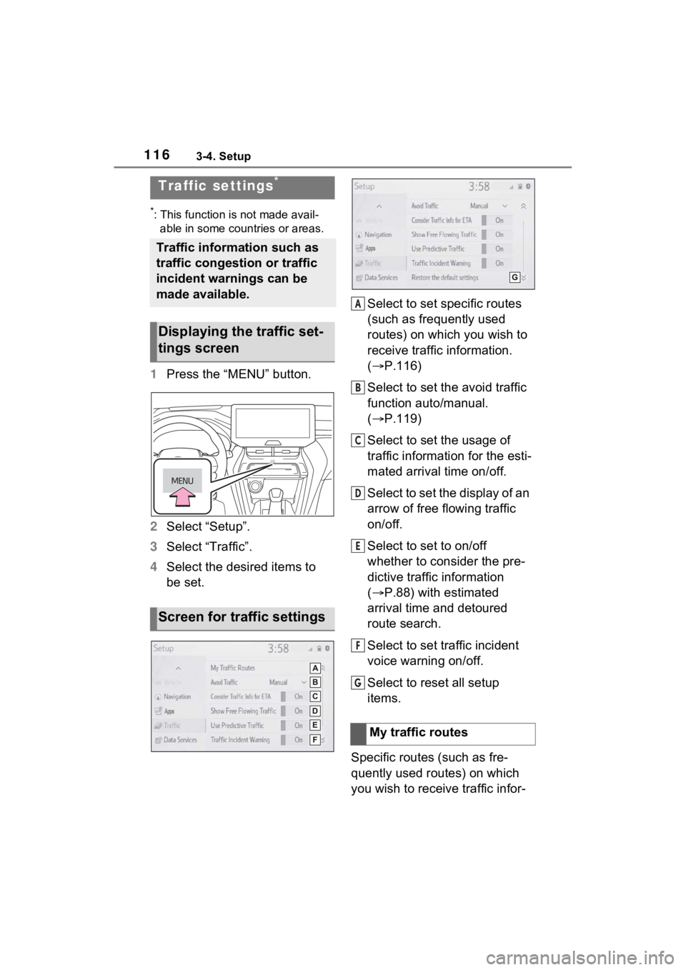 TOYOTA VENZA HYBRID 2021 Accessories, Audio & Navigation (in English) 1163-4. Setup
*: This function is not made avail-able in some countries or areas.
1 Press the “MENU” button.
2 Select “Setup”.
3 Select “Traffic”.
4 Select the desired items to
be set. Se TOYOTA VENZA HYBRID 2021 Accessories, Audio & Navigation (in English) 1163-4. Setup
*: This function is not made avail-able in some countries or areas.
1 Press the “MENU” button.
2 Select “Setup”.
3 Select “Traffic”.
4 Select the desired items to
be set. Se