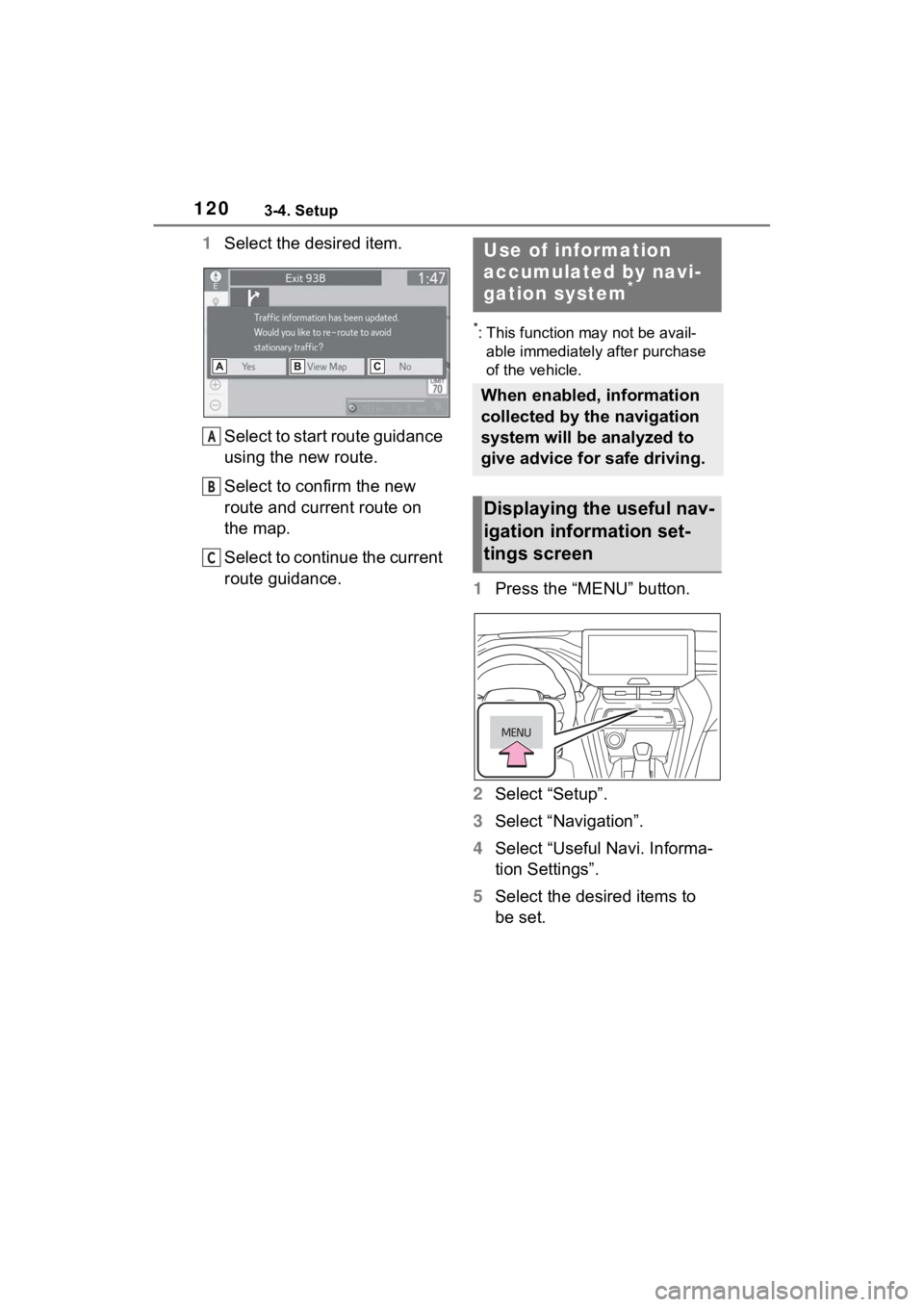 TOYOTA VENZA HYBRID 2021 Accessories, Audio & Navigation (in English) 1203-4. Setup
1Select the desired item.
Select to start route guidance
using the new route.
Select to confirm the new
route and current route on
the map.
Select to continue the current
route guida TOYOTA VENZA HYBRID 2021 Accessories, Audio & Navigation (in English) 1203-4. Setup
1Select the desired item.
Select to start route guidance
using the new route.
Select to confirm the new
route and current route on
the map.
Select to continue the current
route guida