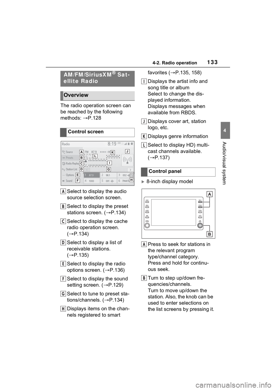 TOYOTA VENZA HYBRID 2021 Accessories, Audio & Navigation (in English) 1334-2. Radio operation
4
Audio/visual system
4-2.Radio operation
The radio operation screen can
be reached by the following
methods: P.128
Select to display the audio
source selection screen.
S TOYOTA VENZA HYBRID 2021 Accessories, Audio & Navigation (in English) 1334-2. Radio operation
4
Audio/visual system
4-2.Radio operation
The radio operation screen can
be reached by the following
methods: P.128
Select to display the audio
source selection screen.
S