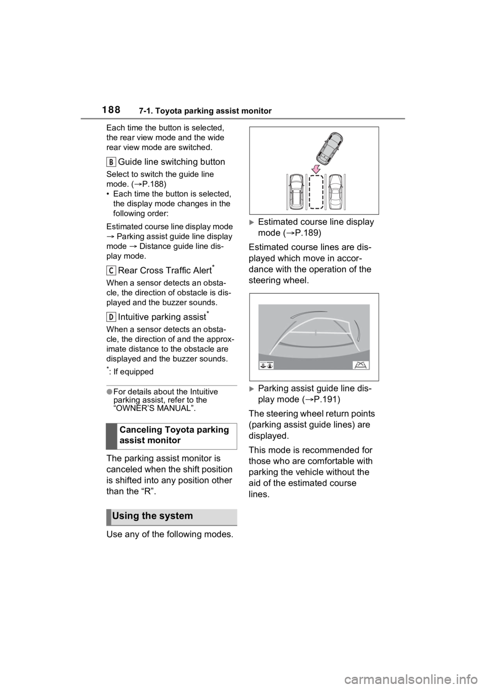 TOYOTA VENZA HYBRID 2021 Accessories, Audio & Navigation (in English) 1887-1. Toyota parking assist monitor
Each time the button is selected,
the rear view mode and the wide
rear view mode are switched.
Guide line switching button
Select to switch the guide line
mode TOYOTA VENZA HYBRID 2021 Accessories, Audio & Navigation (in English) 1887-1. Toyota parking assist monitor
Each time the button is selected,
the rear view mode and the wide
rear view mode are switched.
Guide line switching button
Select to switch the guide line
mode