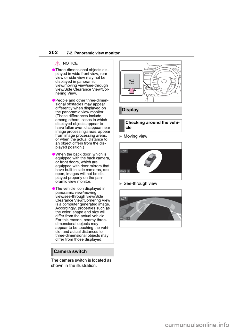 TOYOTA VENZA HYBRID 2021 Accessories, Audio & Navigation (in English) 2027-2. Panoramic view monitor
The camera switch is located as
shown in the illustration.
Moving view
See-through view
NOTICE
●Three-dimensional objects dis-
played in wide front view, rear
TOYOTA VENZA HYBRID 2021 Accessories, Audio & Navigation (in English) 2027-2. Panoramic view monitor
The camera switch is located as
shown in the illustration.
Moving view
See-through view
NOTICE
●Three-dimensional objects dis-
played in wide front view, rear