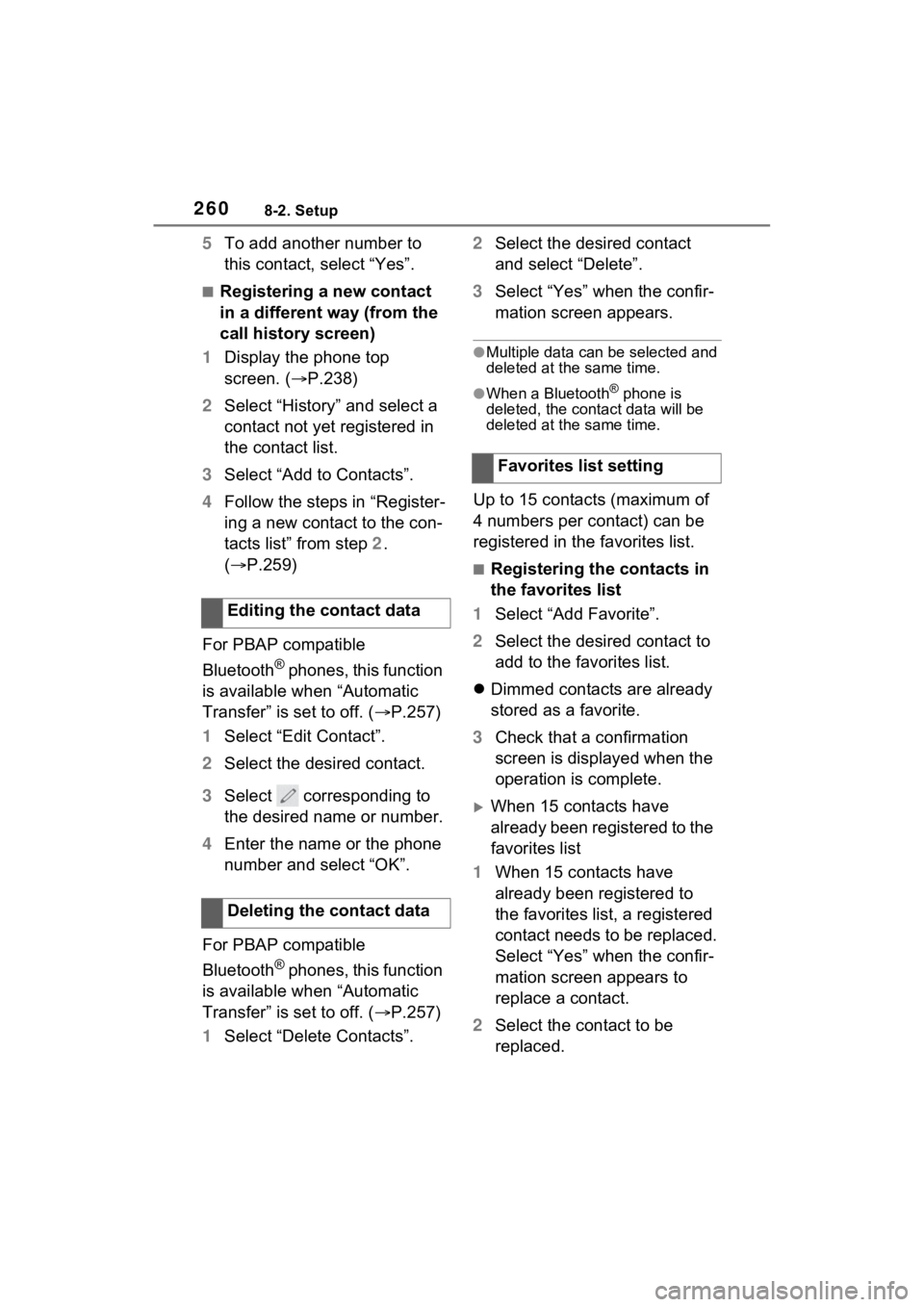 TOYOTA VENZA HYBRID 2021  Accessories, Audio & Navigation (in English) 2608-2. Setup
5To add another number to 
this contact, select “Yes”.
■Registering a new contact 
in a different way (from the 
call history screen)
1 Display the phone top 
screen. ( P.238)
2