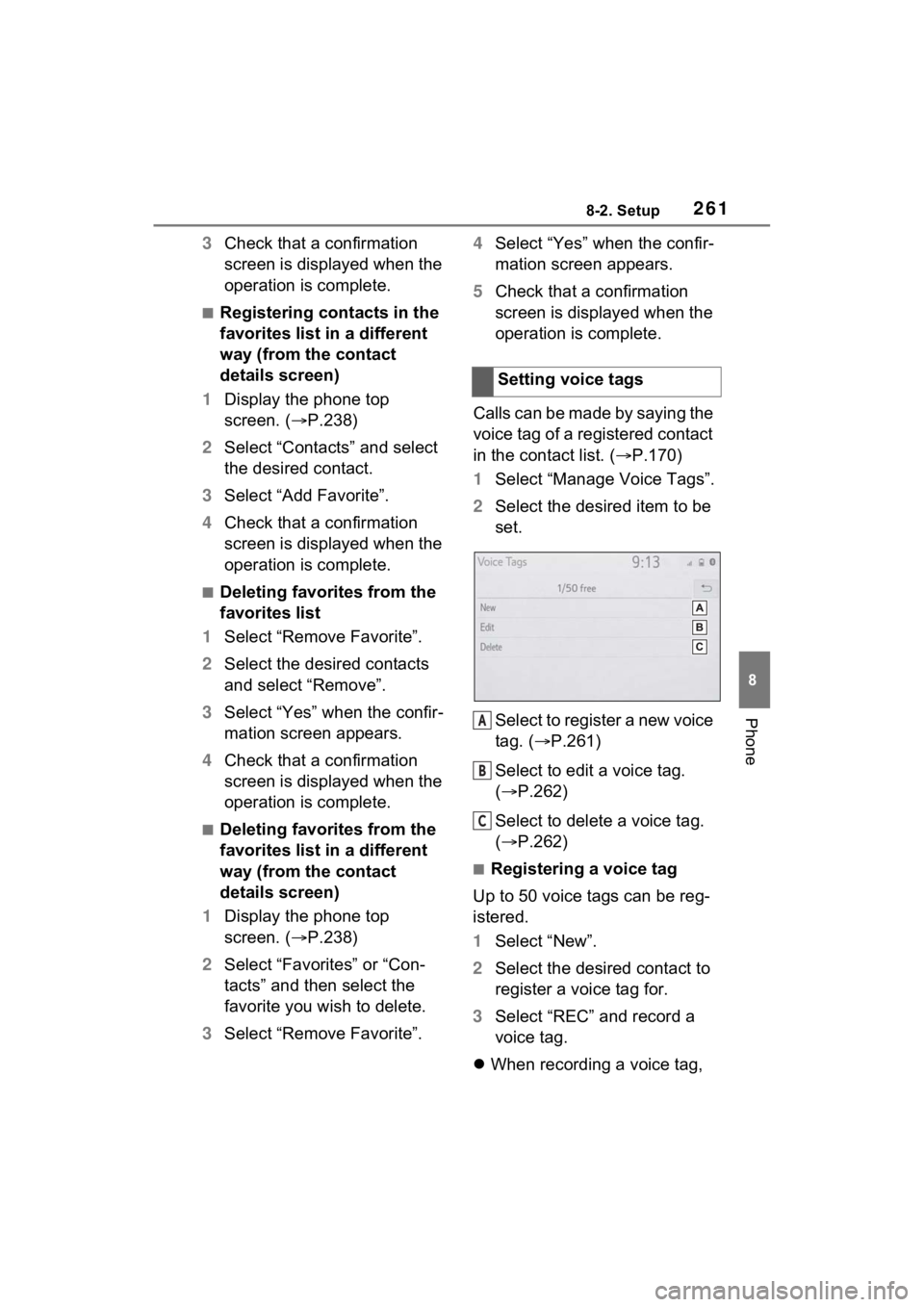 TOYOTA VENZA HYBRID 2021  Accessories, Audio & Navigation (in English) 2618-2. Setup
8
Phone
3Check that a confirmation 
screen is displayed when the 
operation is complete.
■Registering contacts in the 
favorites list in a different 
way (from the contact 
details scr