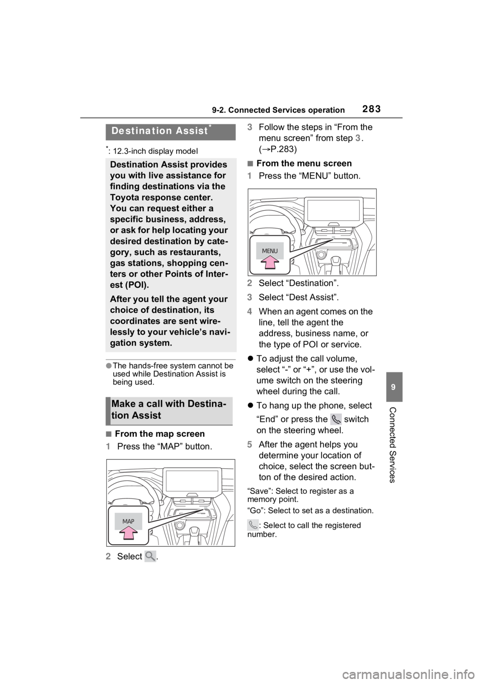 TOYOTA VENZA HYBRID 2021  Accessories, Audio & Navigation (in English) 2839-2. Connected Services operation
9
Connected Services
*: 12.3-inch display model
●The hands-free system cannot be 
used while Destination Assist is 
being used.
■From the map screen
1 Press th