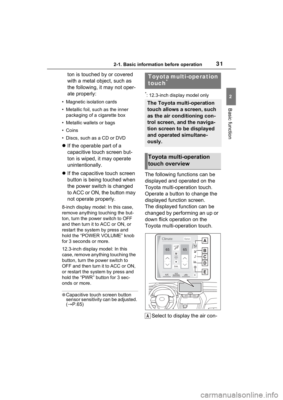 TOYOTA VENZA HYBRID 2021  Accessories, Audio & Navigation (in English) 312-1. Basic information before operation
2
Basic function
ton is touched by or covered 
with a metal object, such as 
the following, it may not oper-
ate properly:
• Magnetic isolation cards
• Me