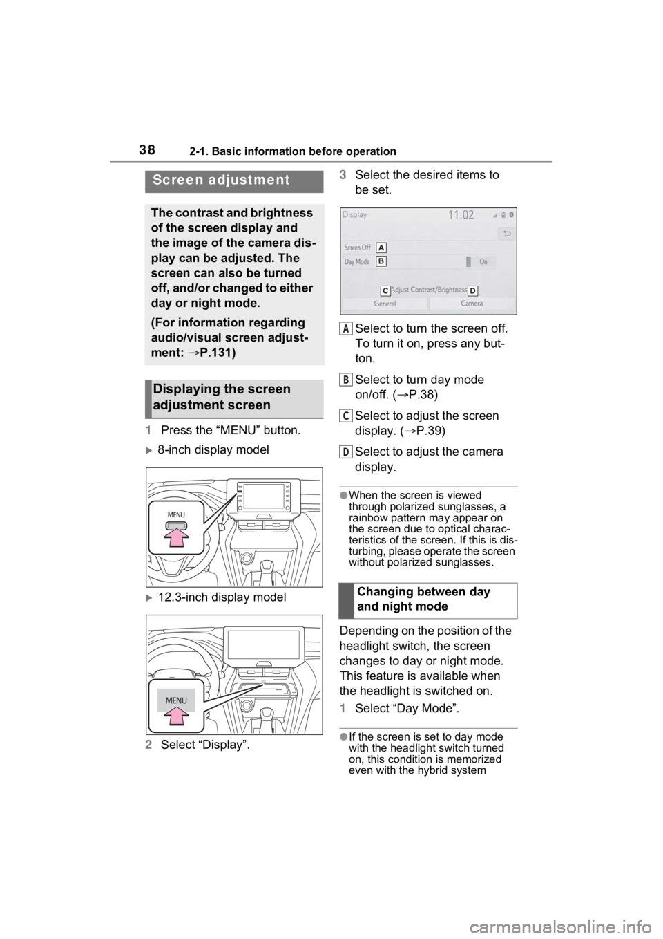 TOYOTA VENZA HYBRID 2021  Accessories, Audio & Navigation (in English) 382-1. Basic information before operation
1Press the “MENU” button.
8-inch display model
12.3-inch display model
2 Select “Display”. 3
Select the desired items to 
be set.
Select to turn