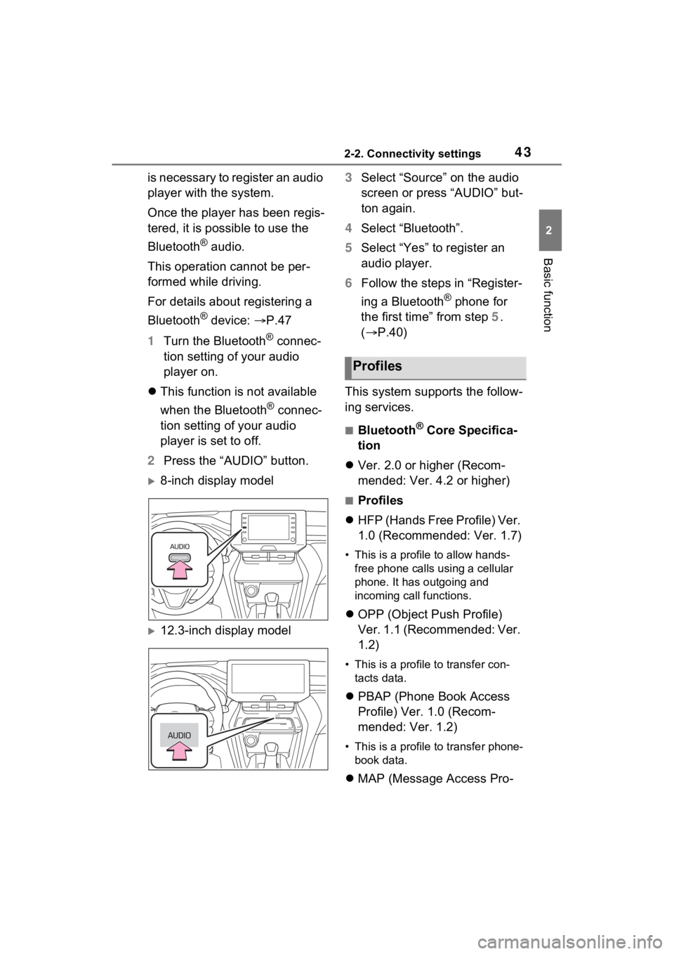 TOYOTA VENZA HYBRID 2021  Accessories, Audio & Navigation (in English) 432-2. Connectivity settings
2
Basic function
is necessary to register an audio 
player with the system.
Once the player has been regis-
tered, it is possible to use the 
Bluetooth
® audio.
This oper