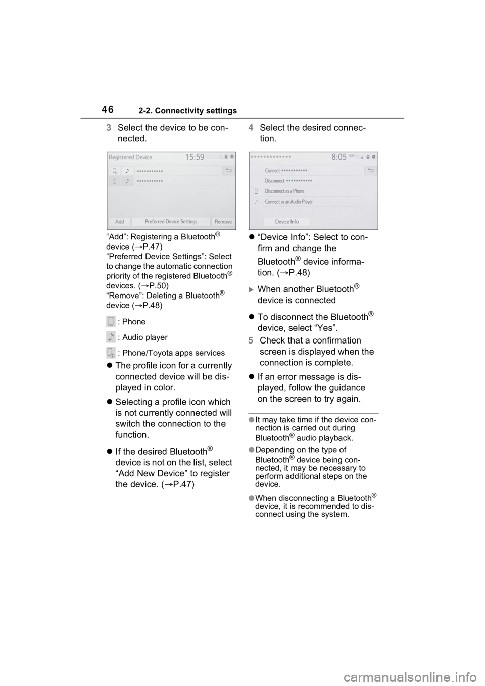 TOYOTA VENZA HYBRID 2021  Accessories, Audio & Navigation (in English) 462-2. Connectivity settings
3Select the device to be con-
nected.
“Add”: Registeri ng a Bluetooth® 
device ( P.47)
“Preferred Device Settings”: Select 
to change the automatic connection 