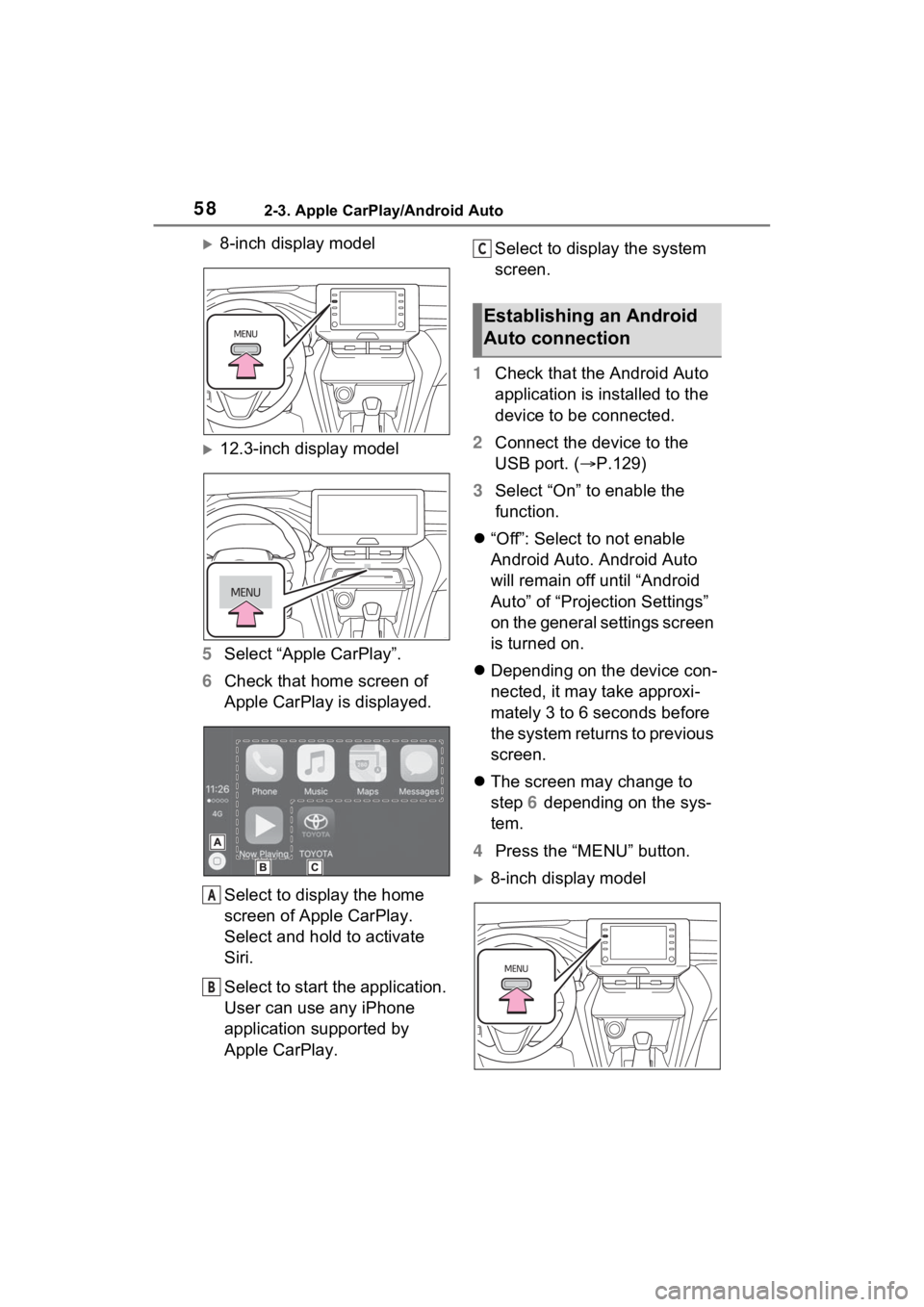 TOYOTA VENZA HYBRID 2021  Accessories, Audio & Navigation (in English) 582-3. Apple CarPlay/Android Auto
8-inch display model
12.3-inch display model
5 Select “Apple CarPlay”.
6 Check that home screen of 
Apple CarPlay is displayed.
Select to display the home 
