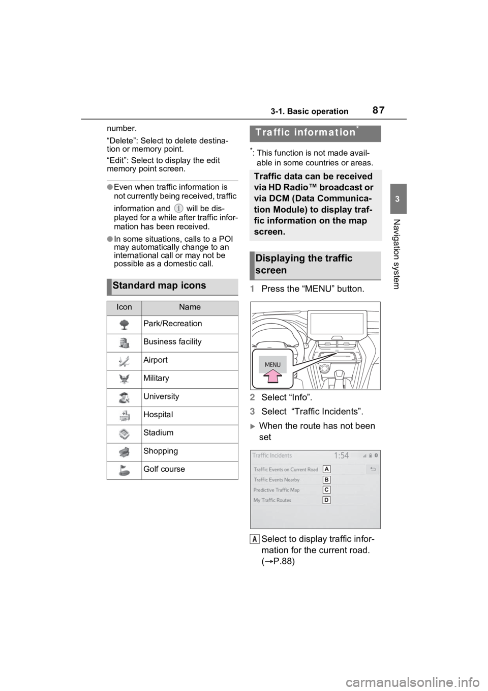 TOYOTA VENZA HYBRID 2021 Accessories, Audio & Navigation (in English) 873-1. Basic operation
3
Navigation system
number.
“Delete”: Select to delete destina-
tion or memory point.
“Edit”: Select to display the edit
memory point screen.
●Even when traffic infor TOYOTA VENZA HYBRID 2021 Accessories, Audio & Navigation (in English) 873-1. Basic operation
3
Navigation system
number.
“Delete”: Select to delete destina-
tion or memory point.
“Edit”: Select to display the edit
memory point screen.
●Even when traffic infor