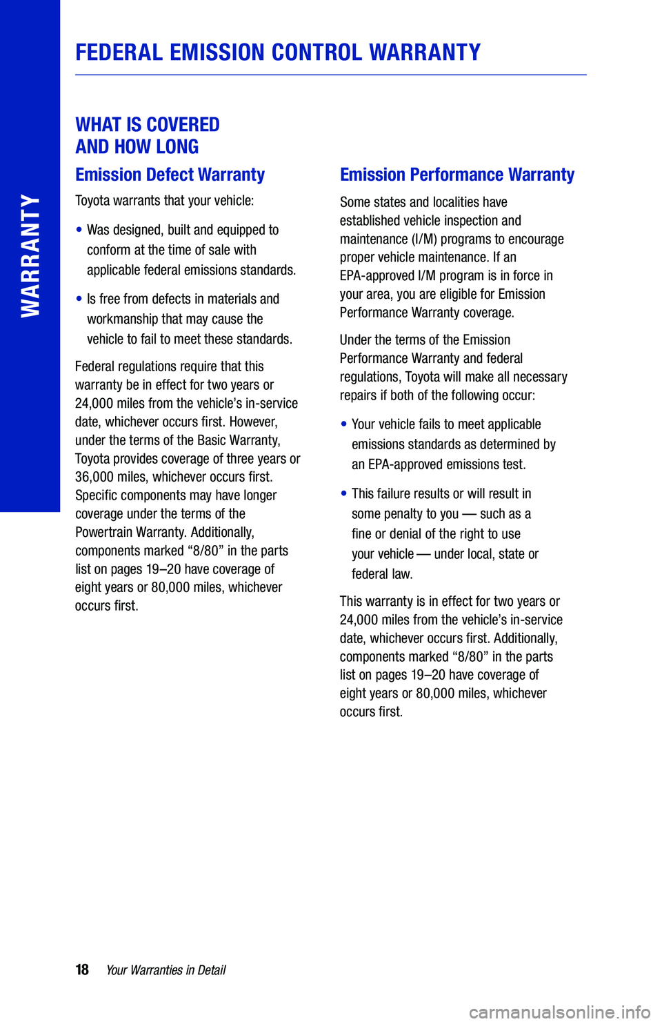 TOYOTA VENZA HYBRID 2021  Warranties & Maintenance Guides (in English) 18Yo u r Warranties  in Detail
WARRANTY
W H AT  IS COVERED   
AND  HOW  LONG
Emission  Defect Warranty
Toyo t a warrants  that your vehicle:
•   Was designed,  built and equipped to  
conform  at th